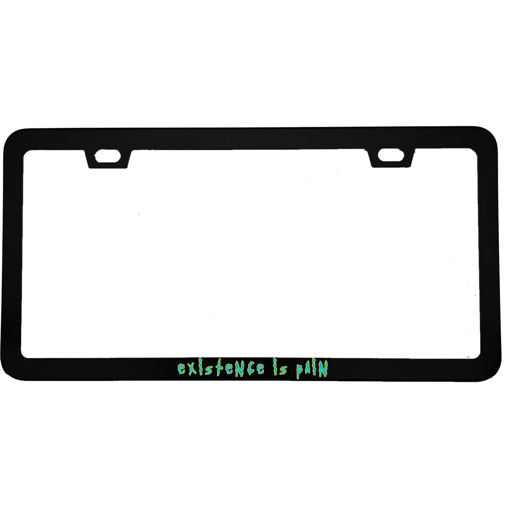 "Existence is Pain" rick & morty fan aluminum license plate frame — front view