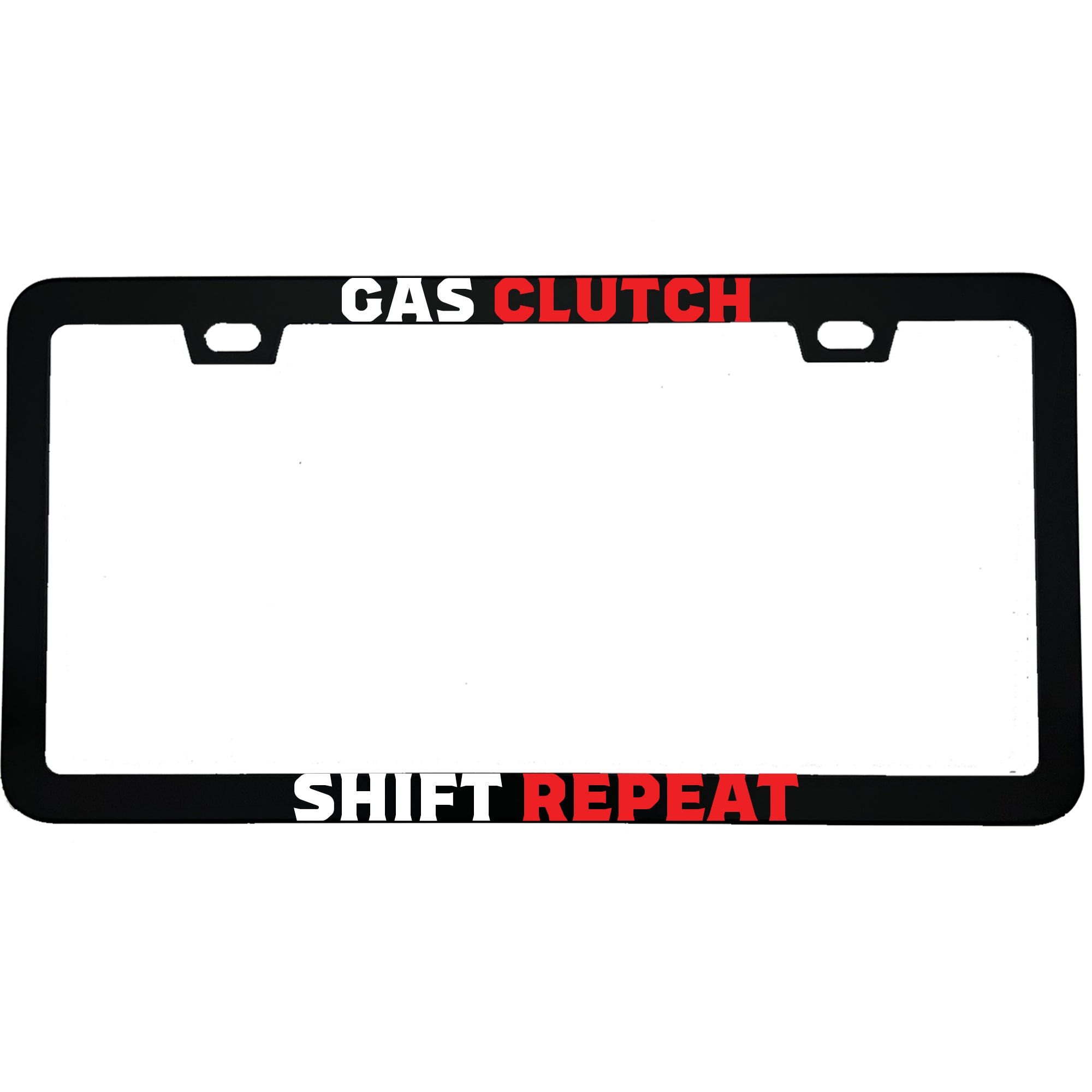 "Gas Clutch Shift Repeat" car enthusiast aluminum license plate frame — front view