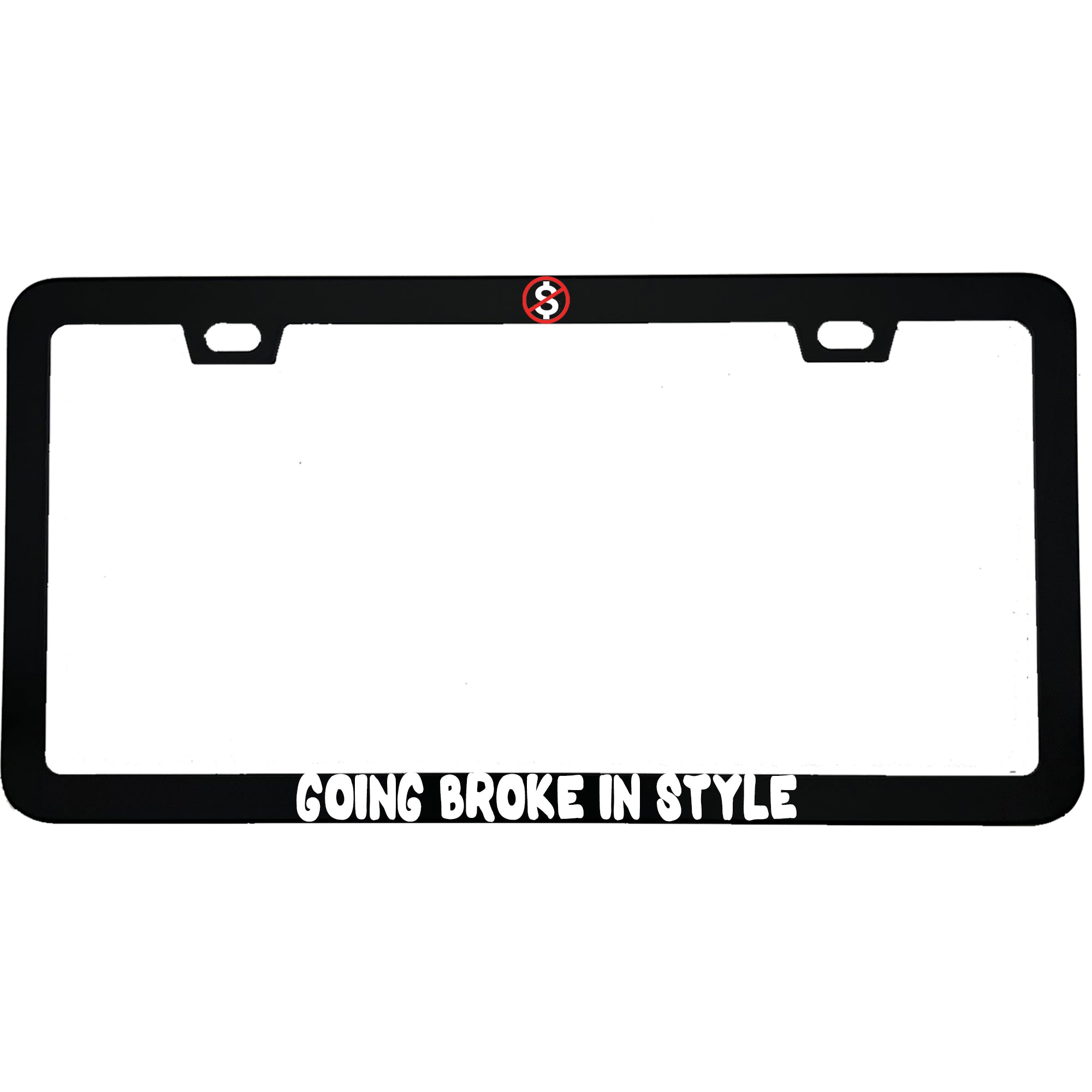 "Going Broke In Style" car enthusiast aluminum license plate frame — front view