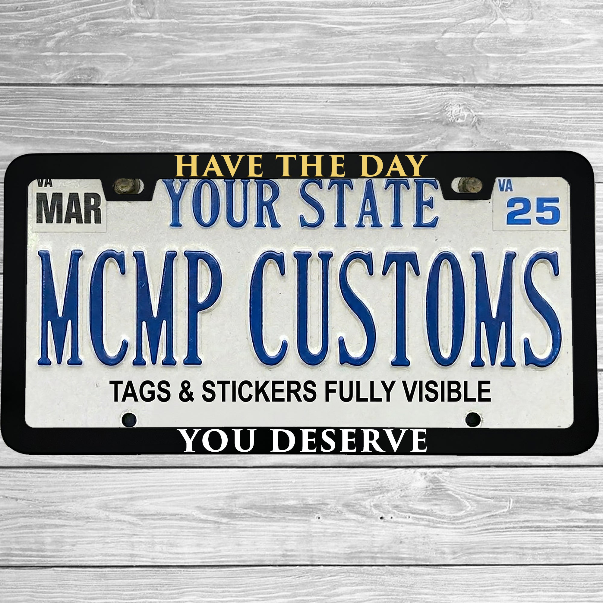 Have The Day You Deserve Aluminum License Plate Frame