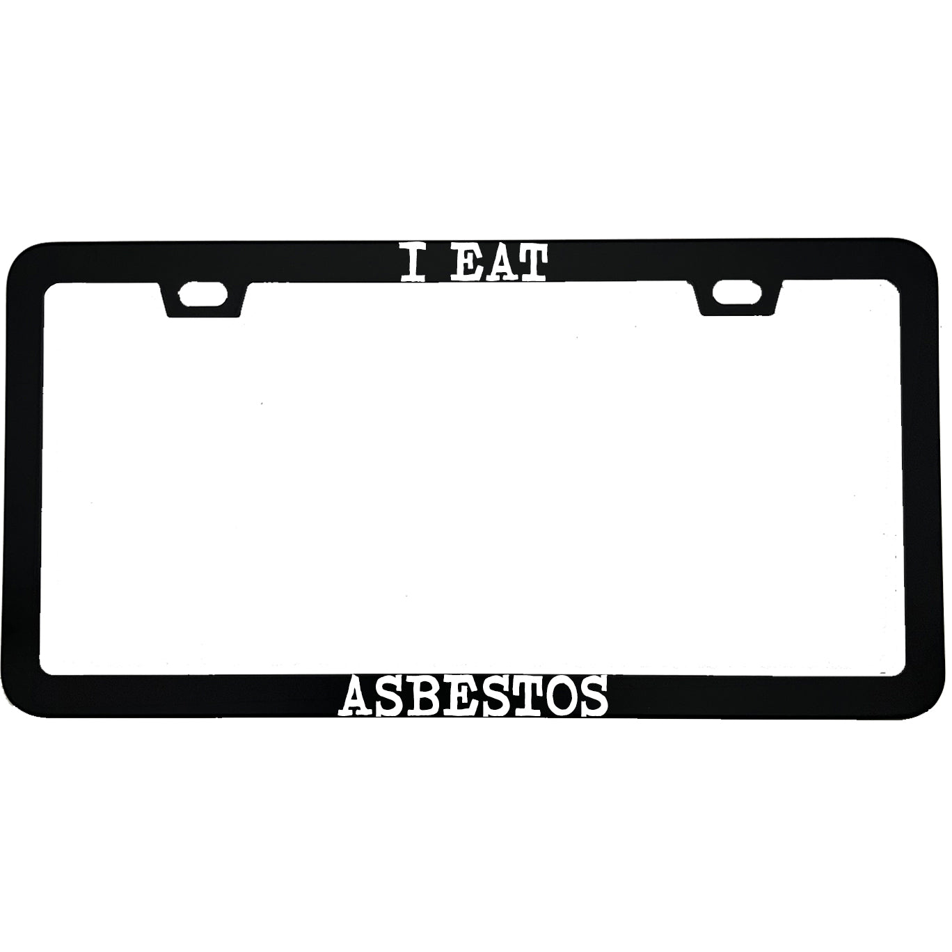 "I Eat Asbestos" funny aluminum license plate frame — front view