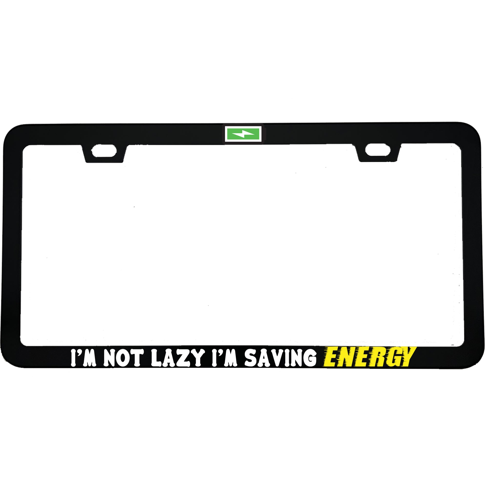 "I'm Not Lazy, I'm Saving Energy" funny aluminum license plate frame — front view