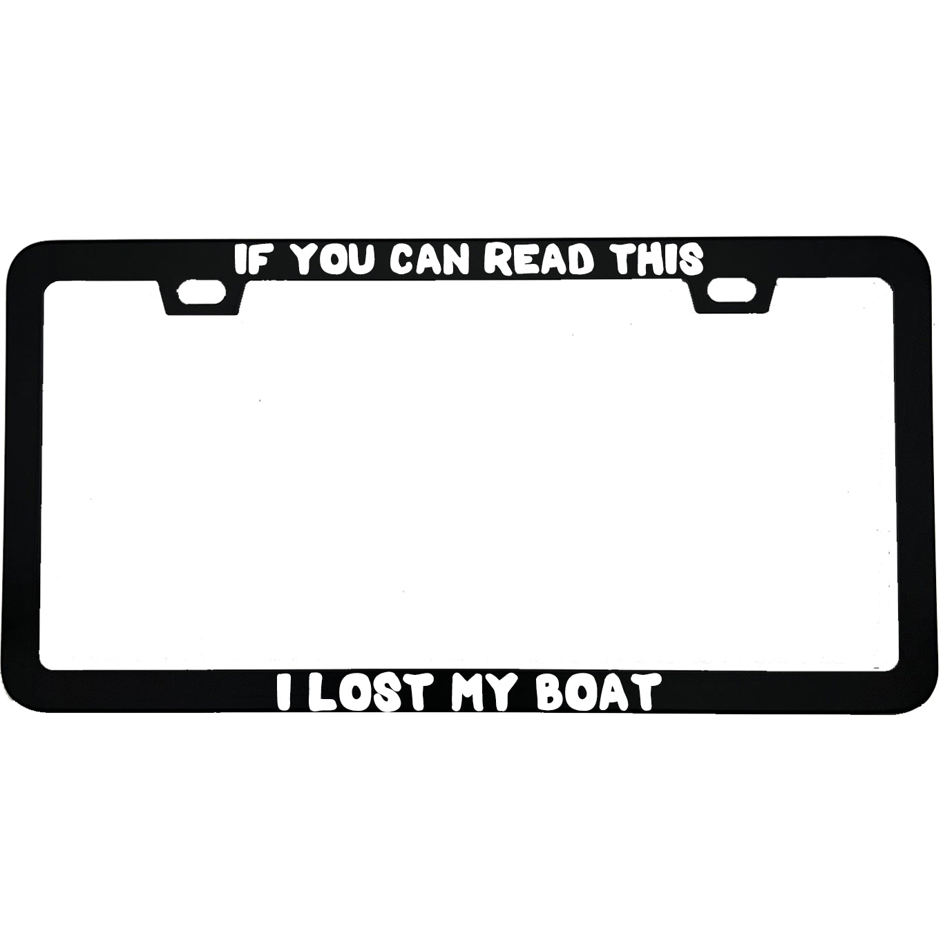 "If You Can Read This I Lost My Boat" fishing aluminum license plate frame — front view