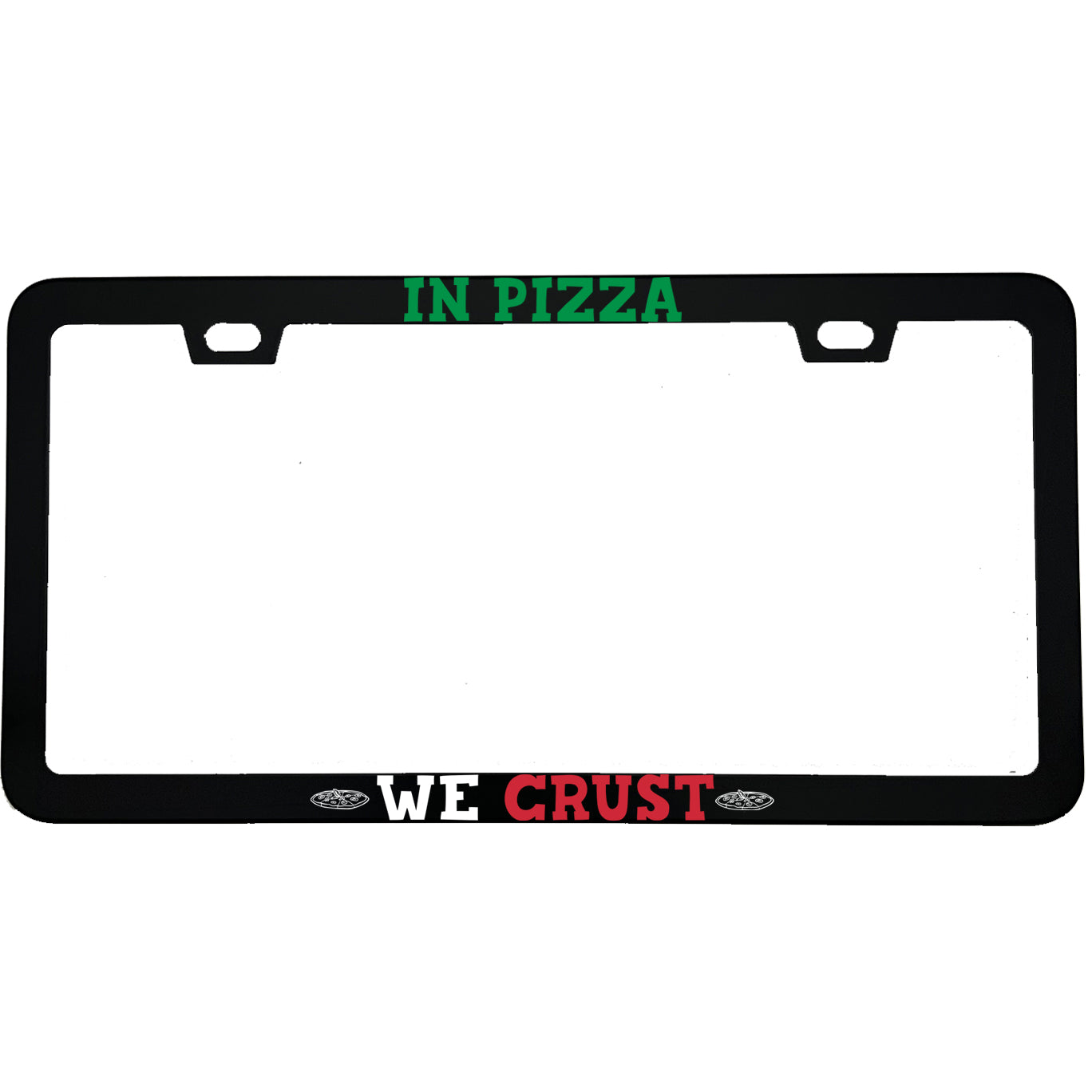 "In Pizza We Crust" foodie aluminum license plate frame — front view