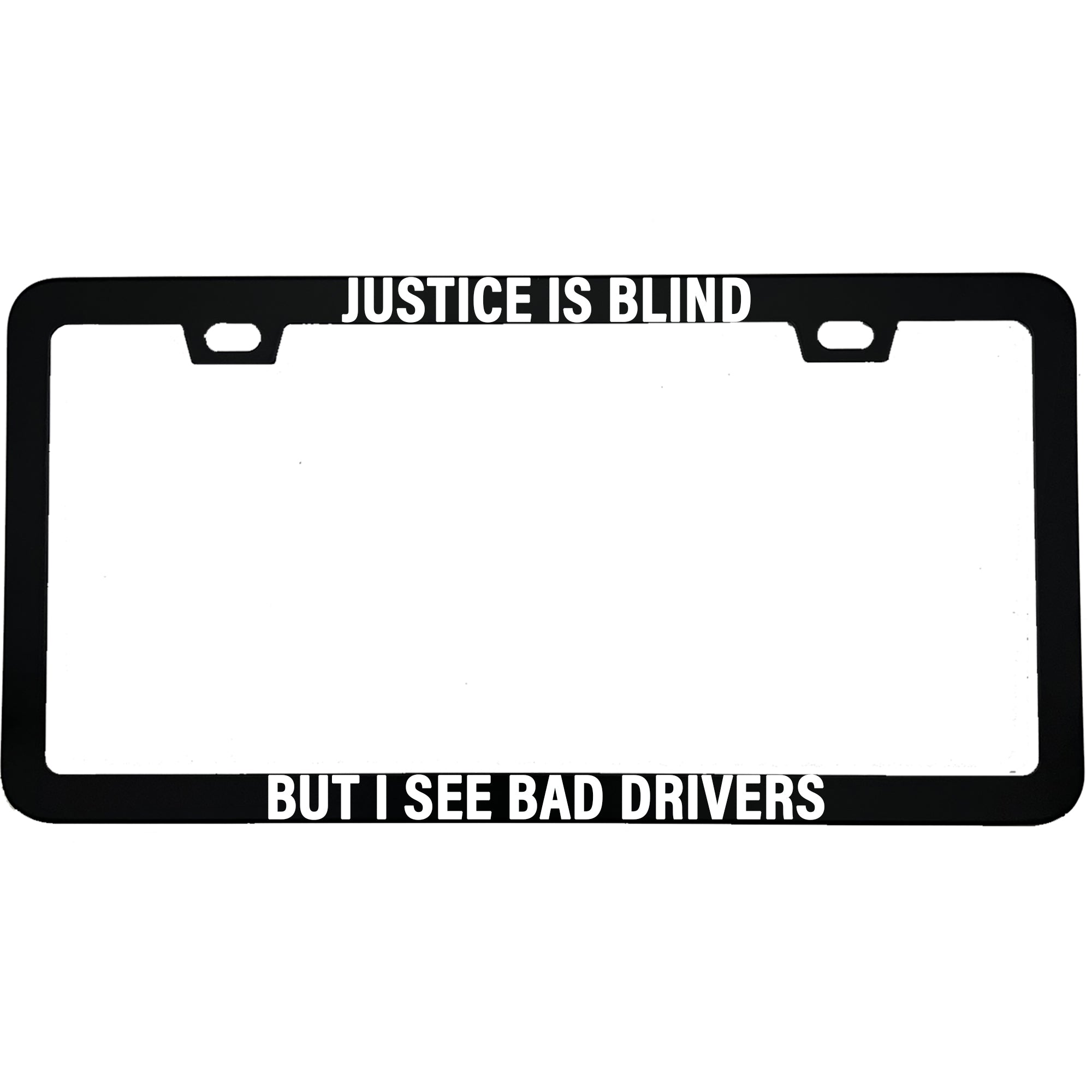 "Justice Is Blind, But I See Bad Drivers" lawyer aluminum license plate frame — front view