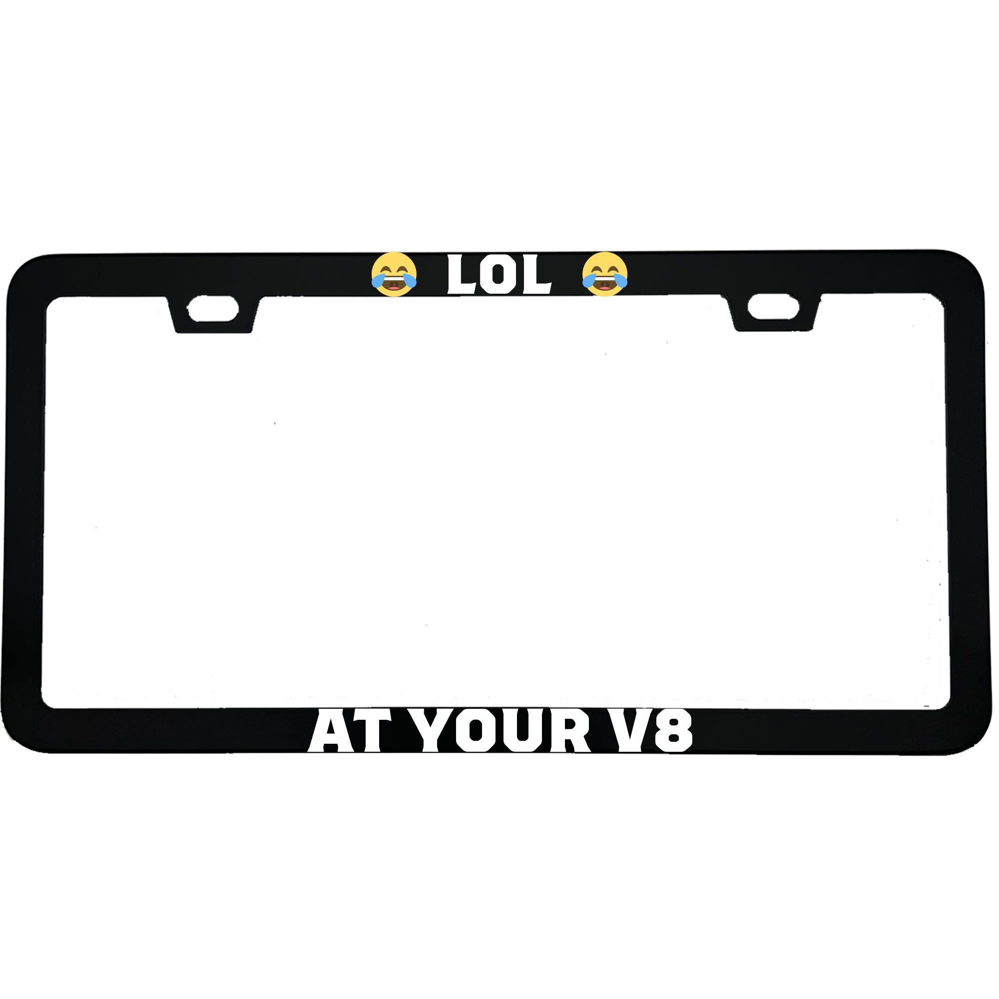 "Lol At Your V8" car enthusiast aluminum license plate frame — front view