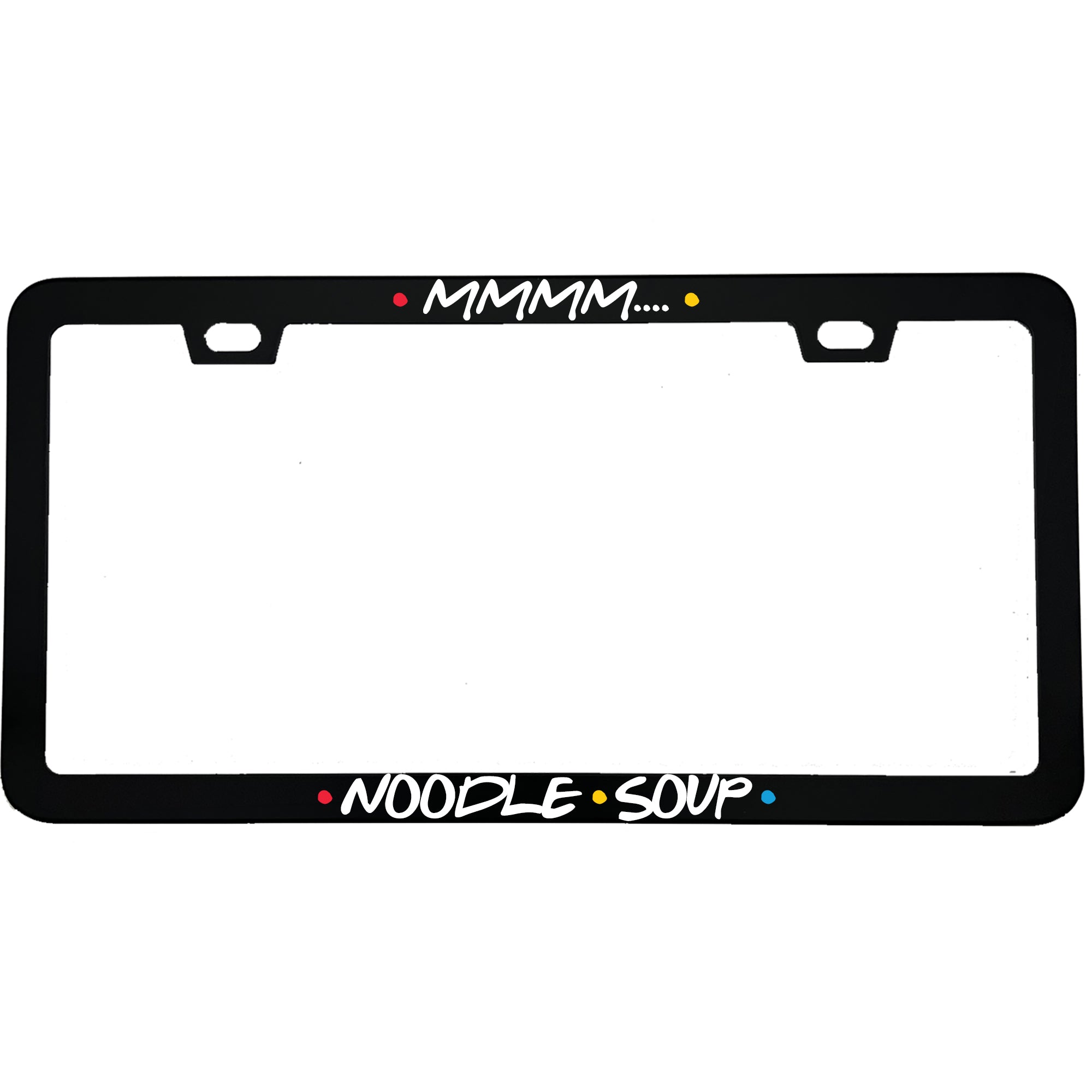 "Mmmm.... Noodle Soup" foodie aluminum license plate frame — front view