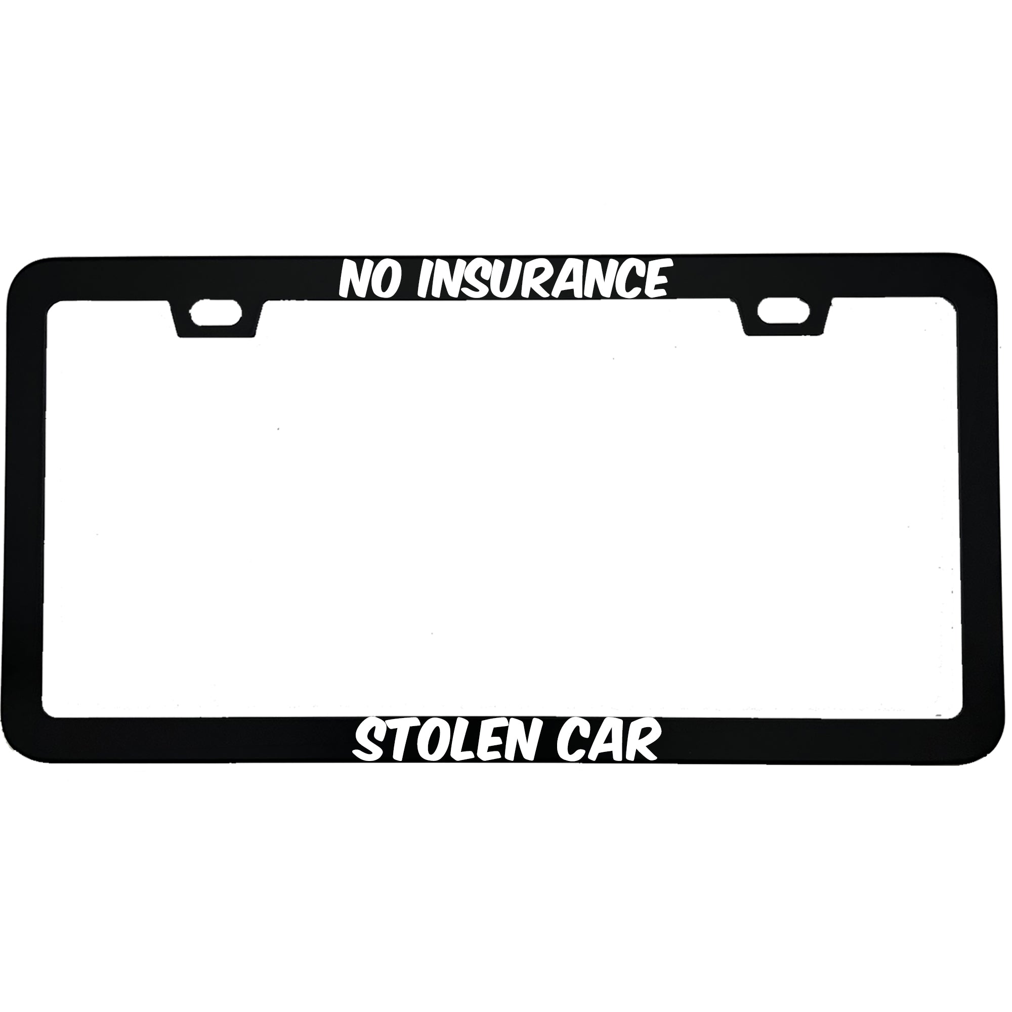 "No Insurance Stolen Car" funny aluminum license plate frame — front view