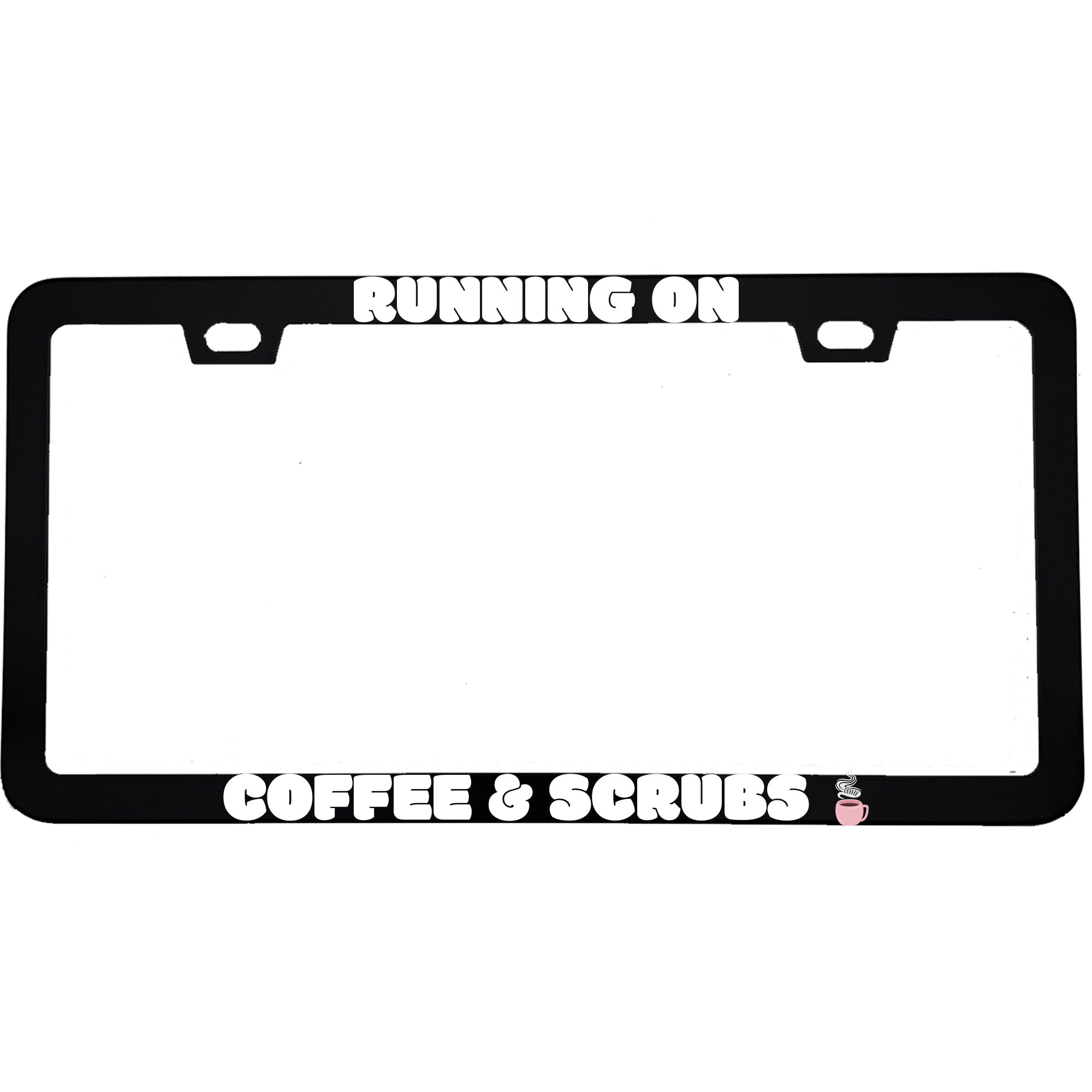 "Running on Coffee and Scrubs" nurse aluminum license plate frame — front view
