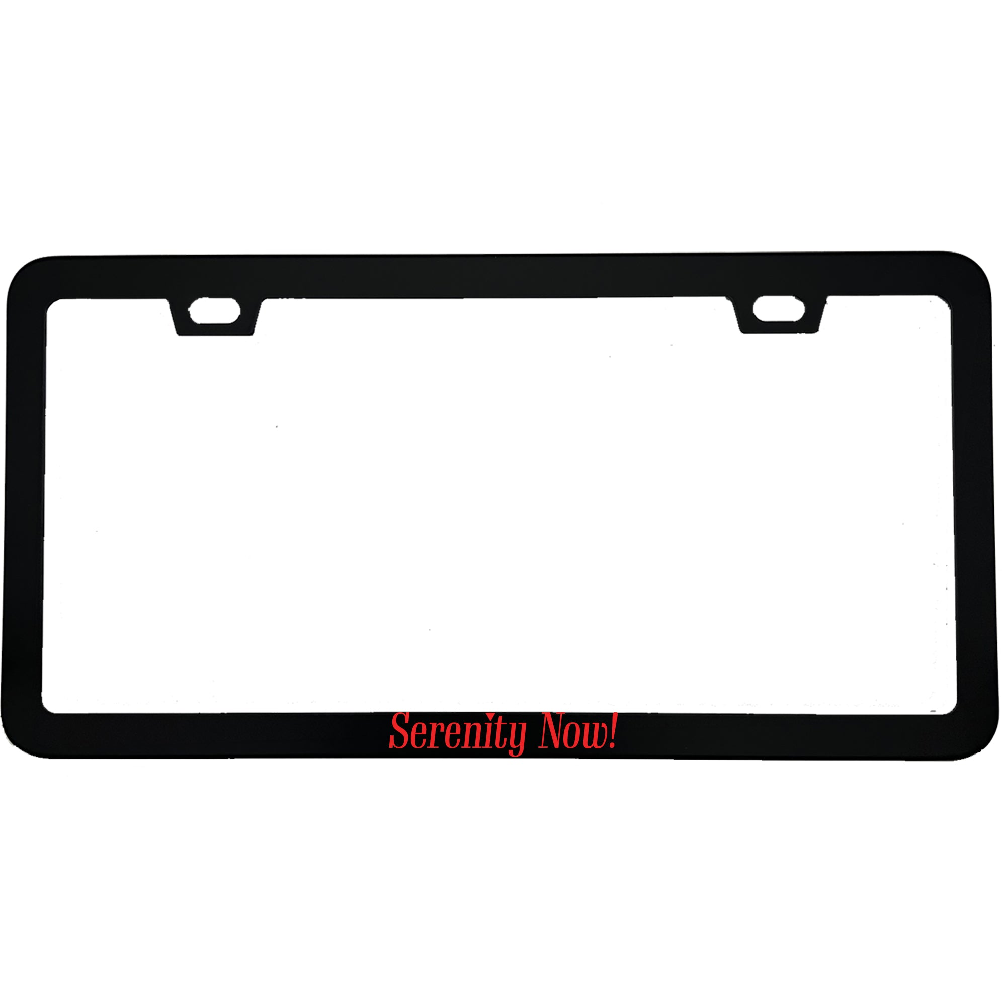 "Serenity Now" funny aluminum license plate frame — front view
