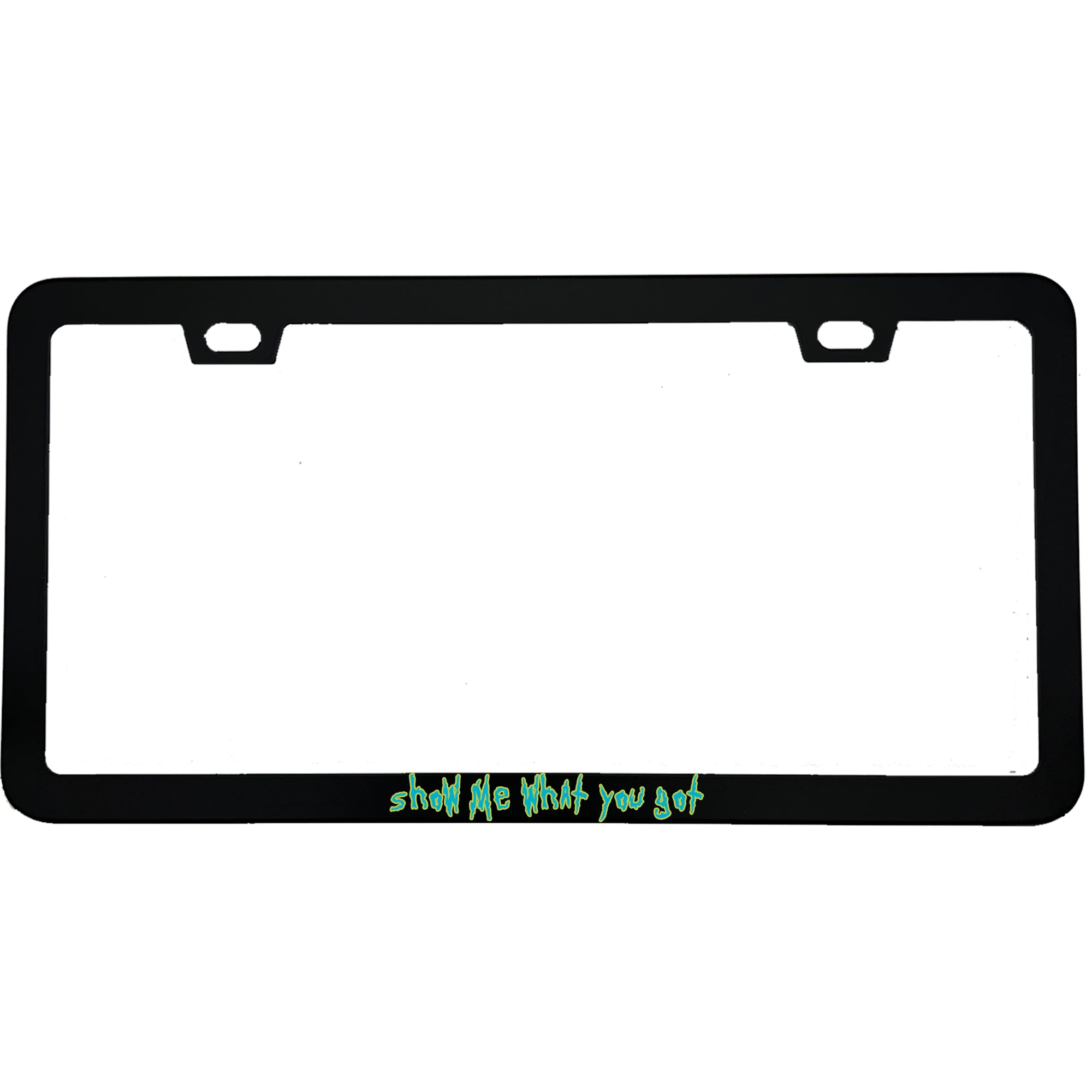 "Show Me What You Got" gaming aluminum license plate frame — front view