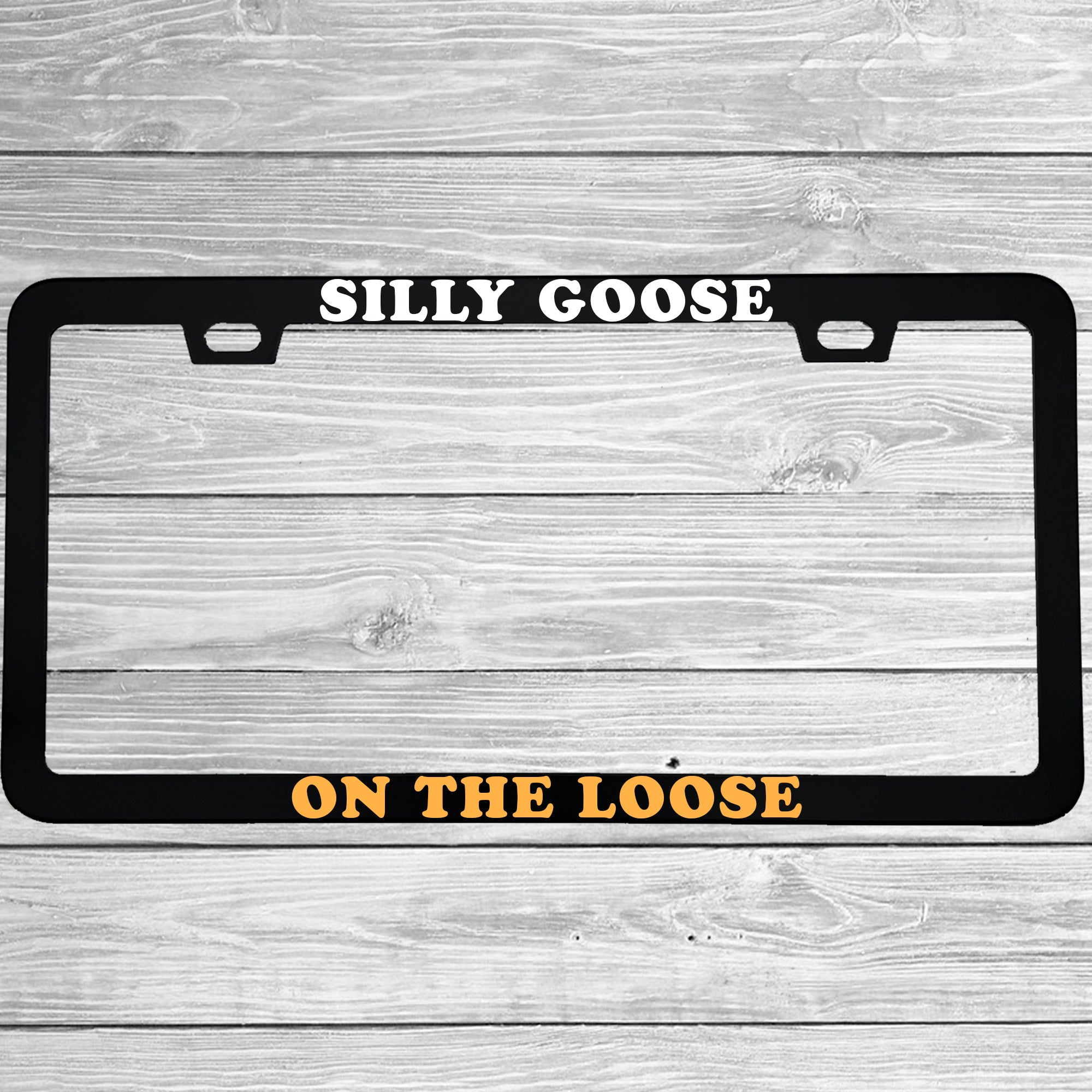 Silly Goose On The Loose Aluminum License Plate Frame