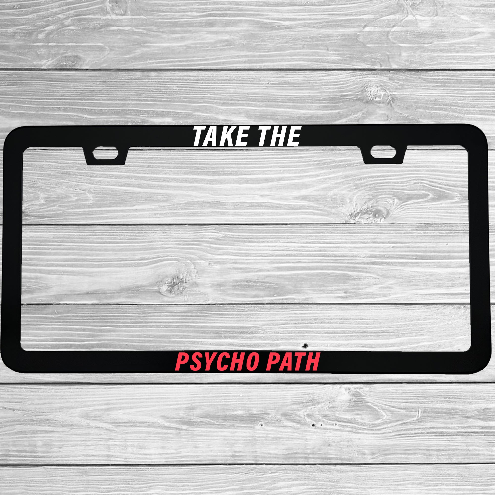 Take The Psycho Path License Plate Frame