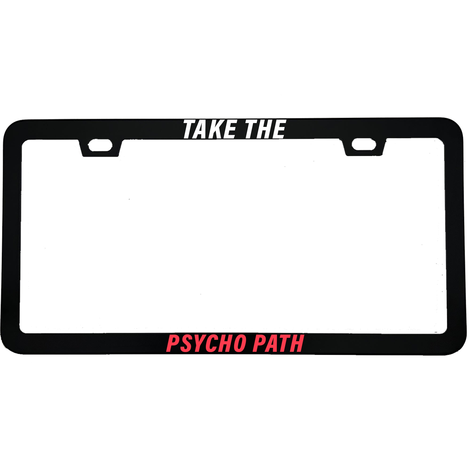 Take The Psycho Path License Plate Frame
