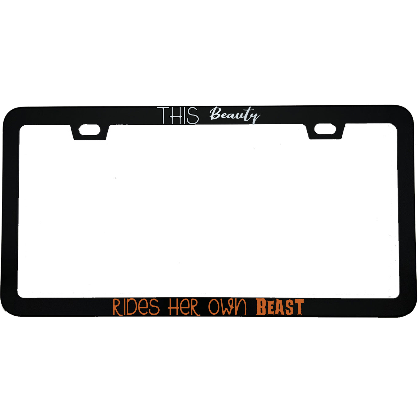 "This Beauty Rides Her Own Beast" biker aluminum license plate frame — front view