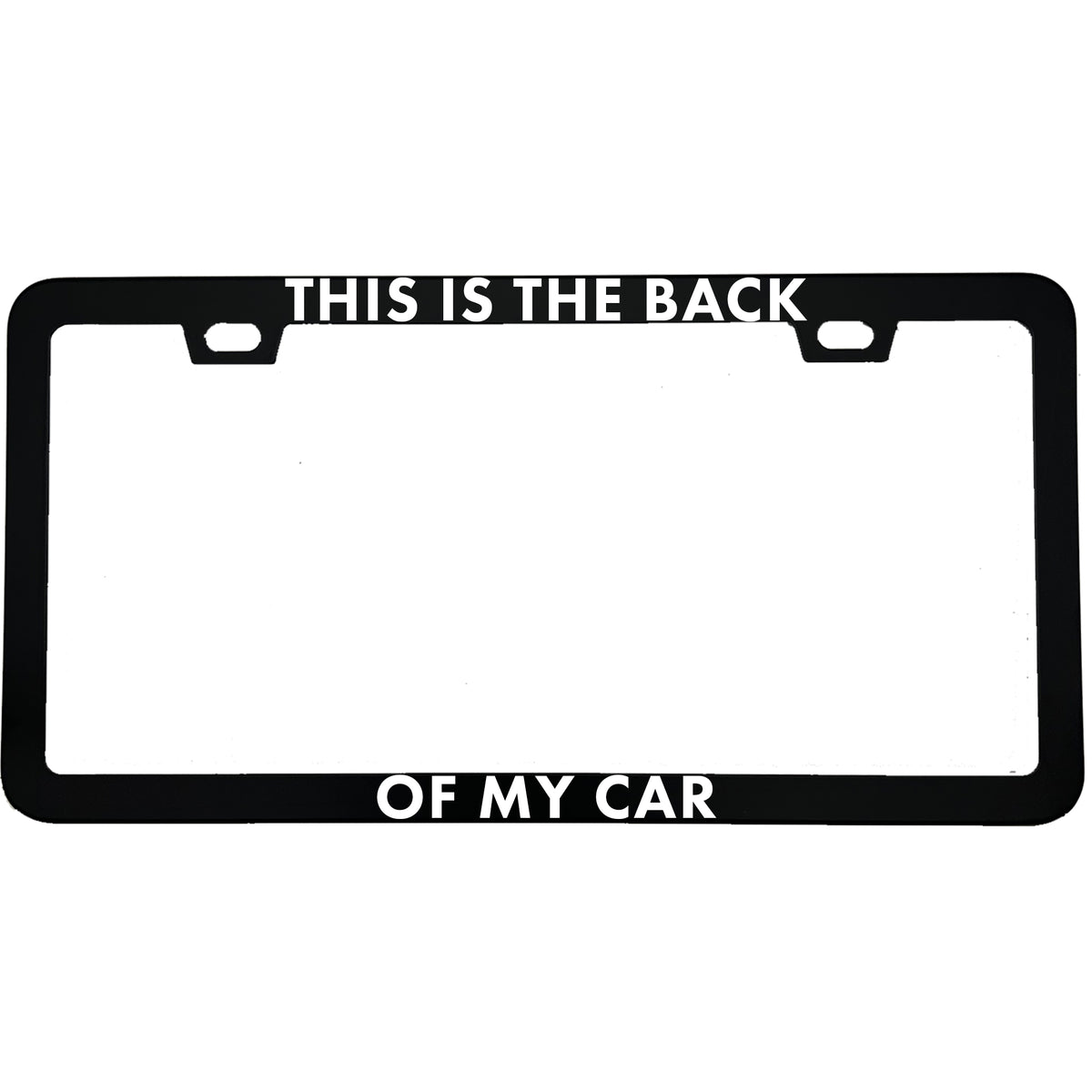 This Is the Back of My Car License Plate Frame, Funny Obvious Statement Car Frame, Sarcastic Driver Gift