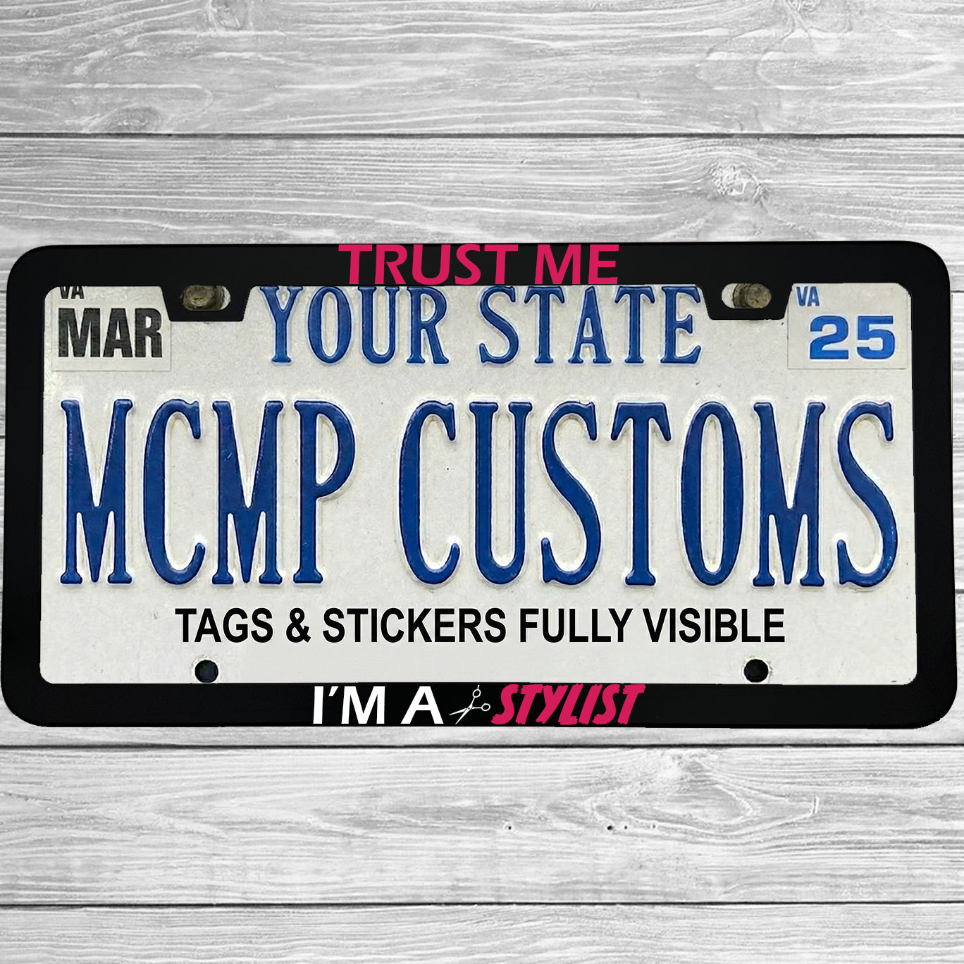 Trust Me I'm A Hair Stylist License Plate Frame | Funny Aluminum Car Gift | MCMP Customs