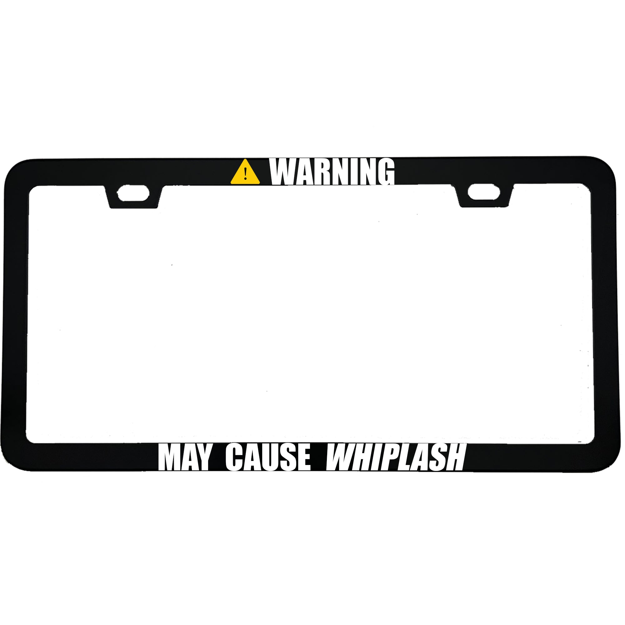 "Warning: May Cause Whiplash" funny aluminum license plate frame — front view
