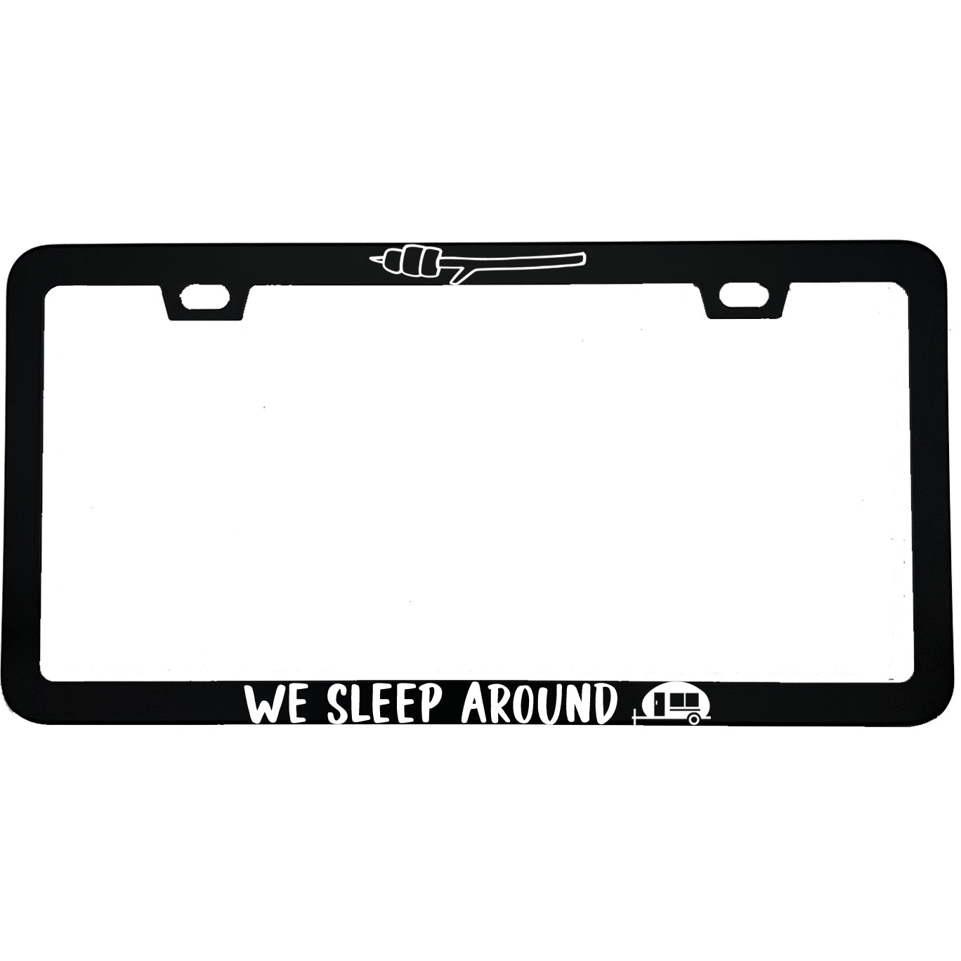 "We Sleep Around" outdoor aluminum license plate frame — front view