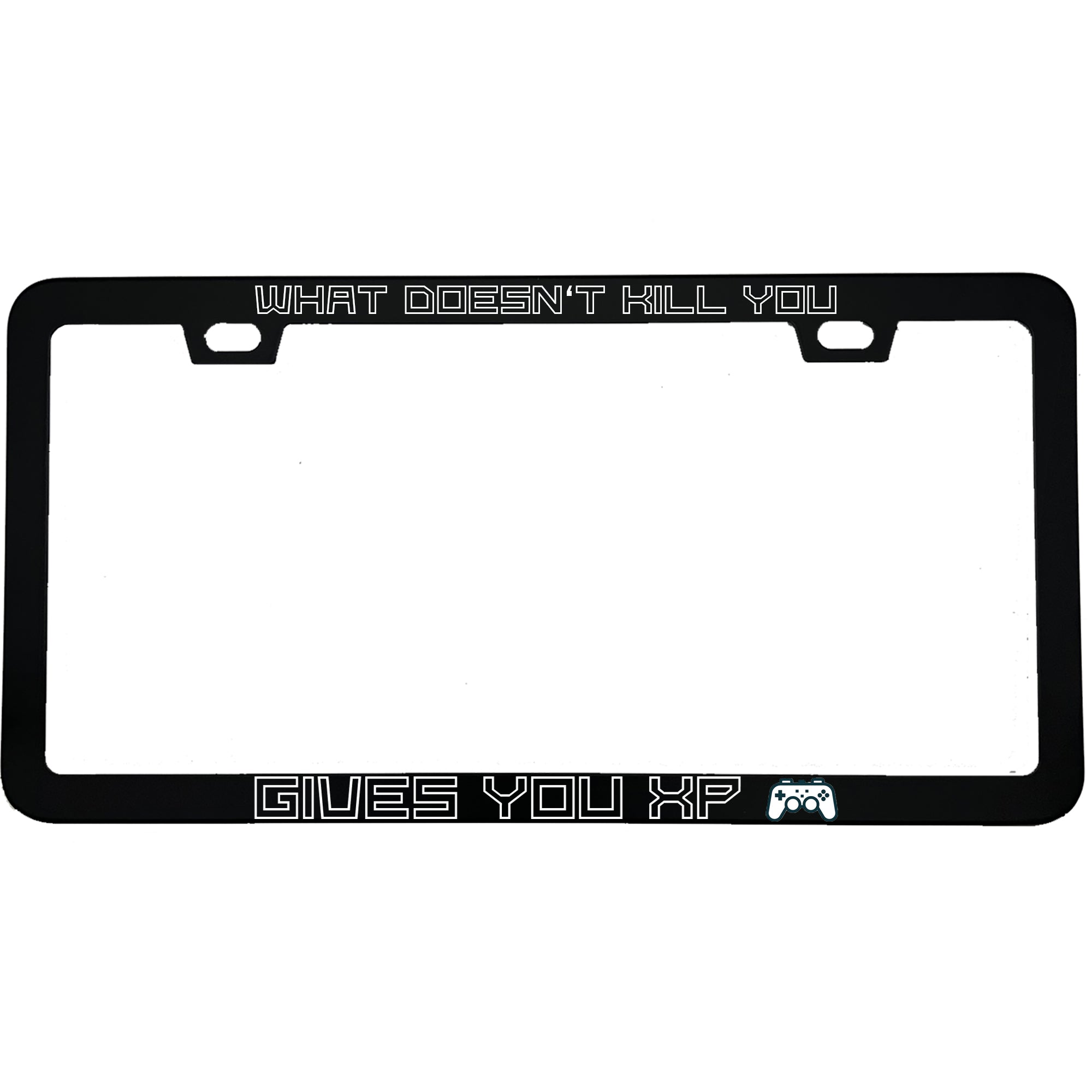 "What Doesn't Kill You Gives You XP" gaming aluminum license plate frame — front view