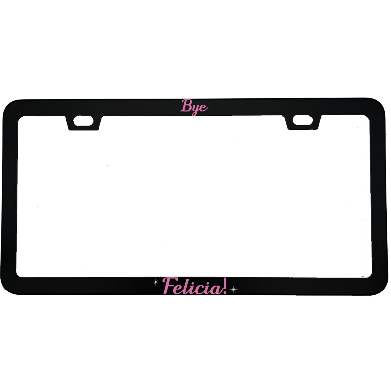"Bye Felicia" funny aluminum license plate frame — front view