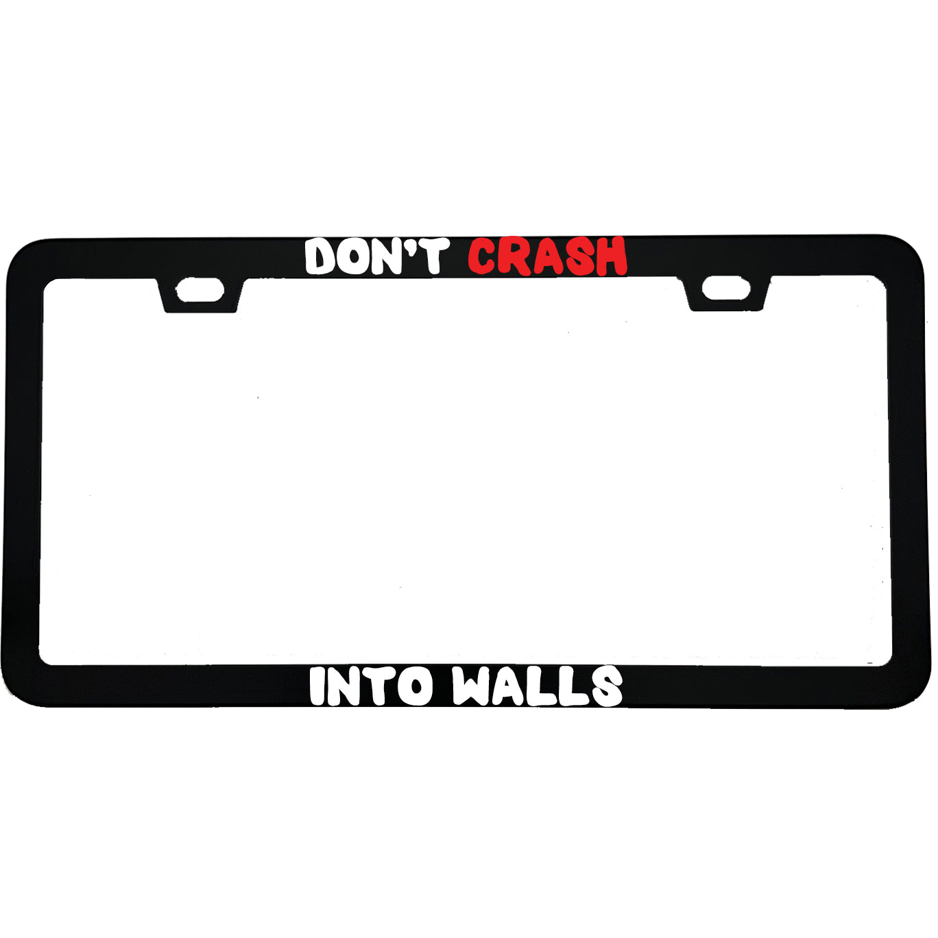 "Don't Crash Into Walls" gaming aluminum license plate frame — front view