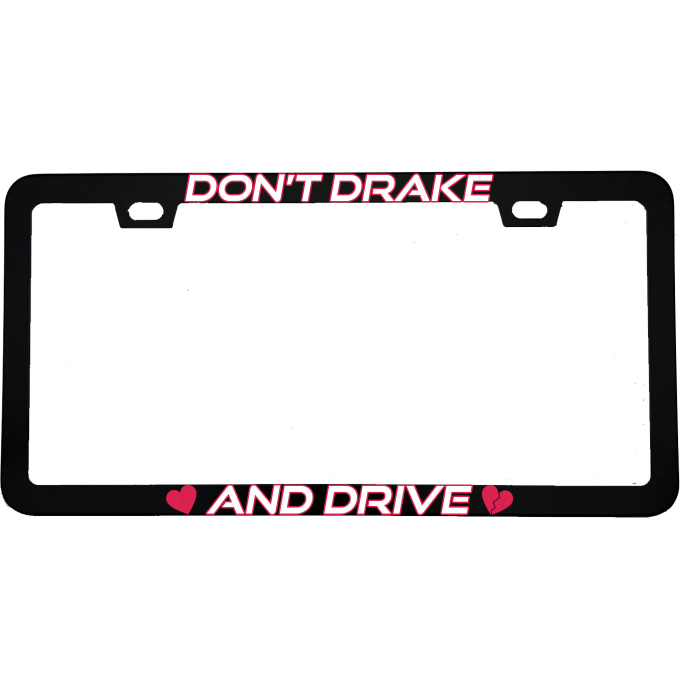 "Don't Drake And Drive" funny aluminum license plate frame — front view