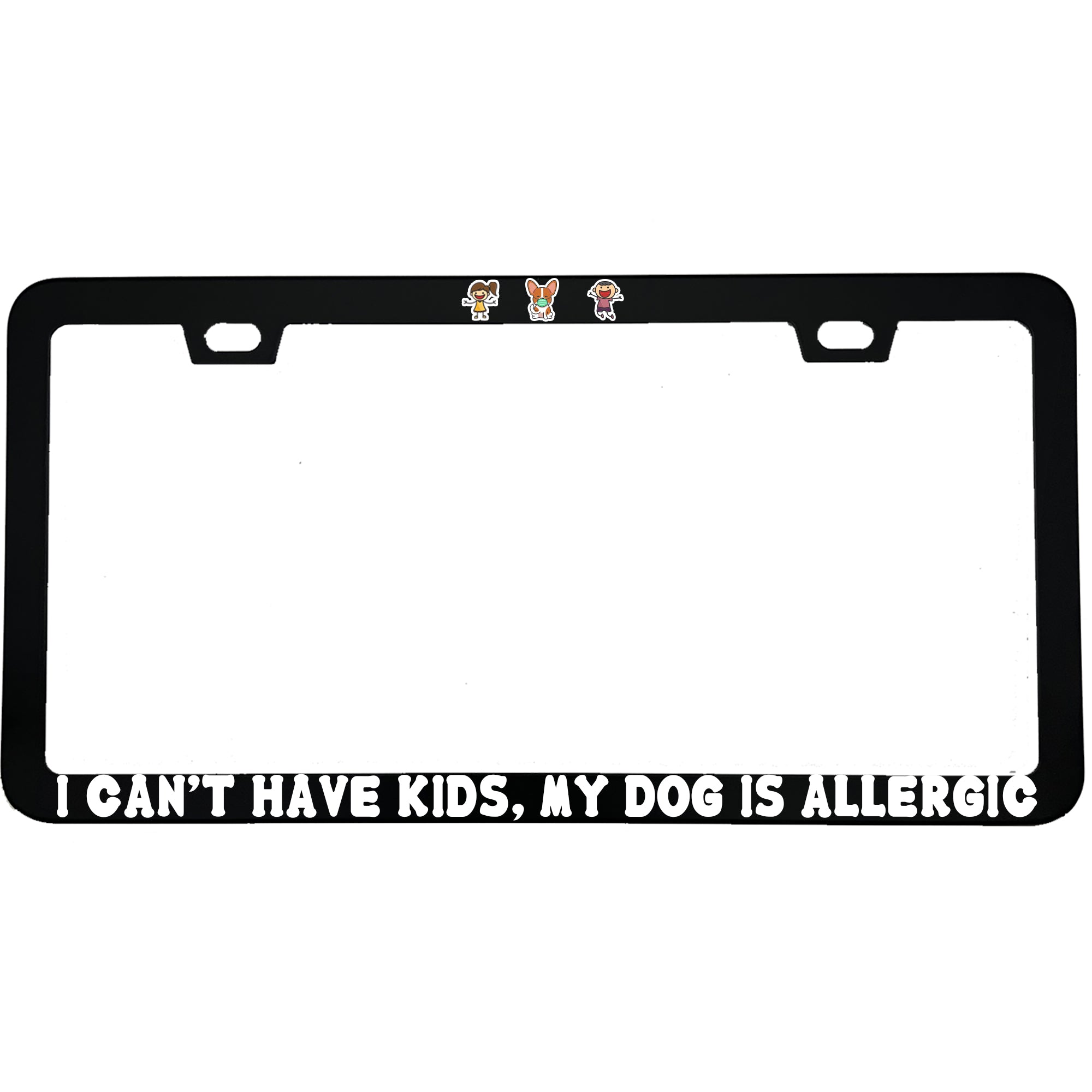 "I Can’t Have Kids, My Dog Is Allergic" dog lover aluminum license plate frame — front view