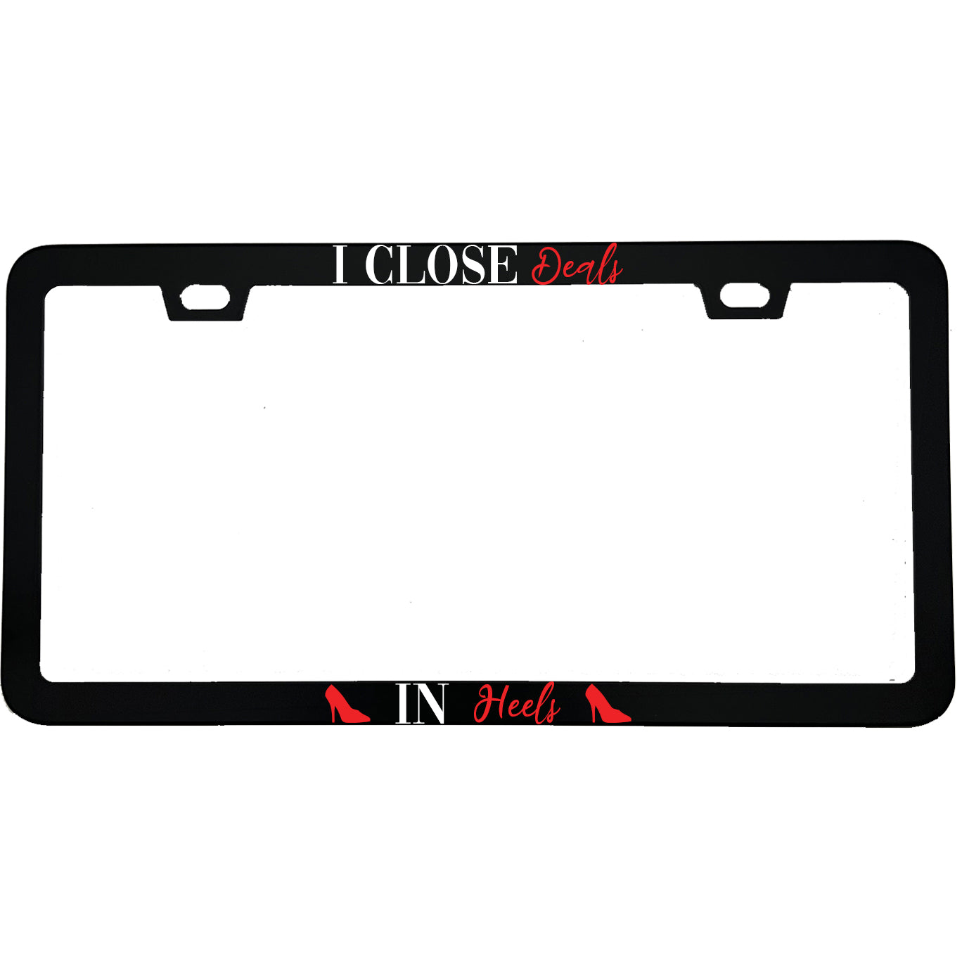 "I Close Deals In Heels" realtor aluminum license plate frame — front view