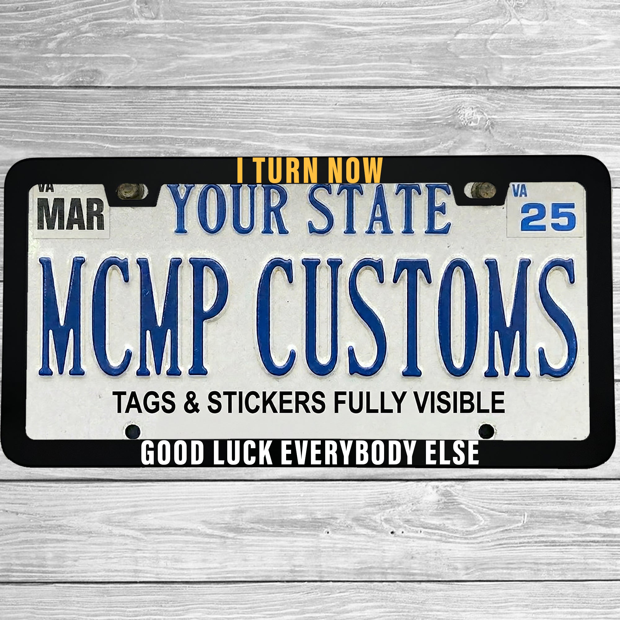 I Turn Now Good Luck Everybody Else Aluminum License Plate Frame