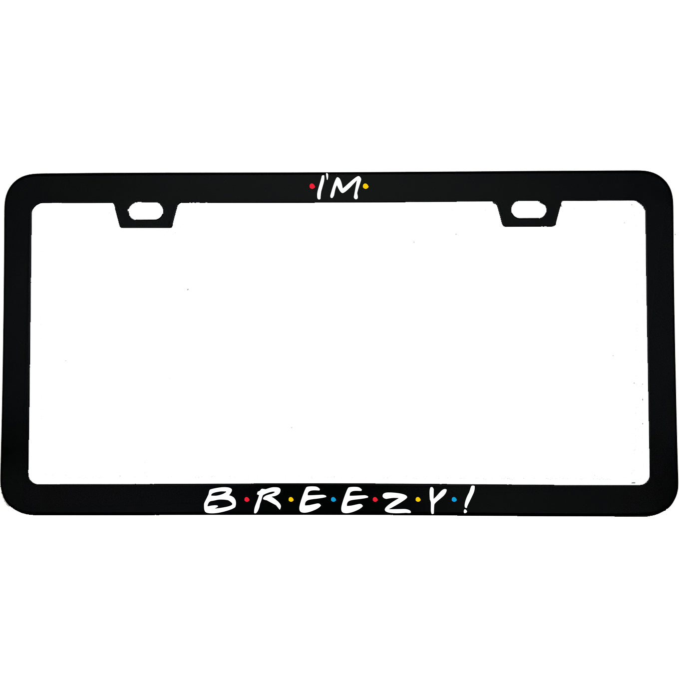 "I'm Breezy" tv fan aluminum license plate frame — front view