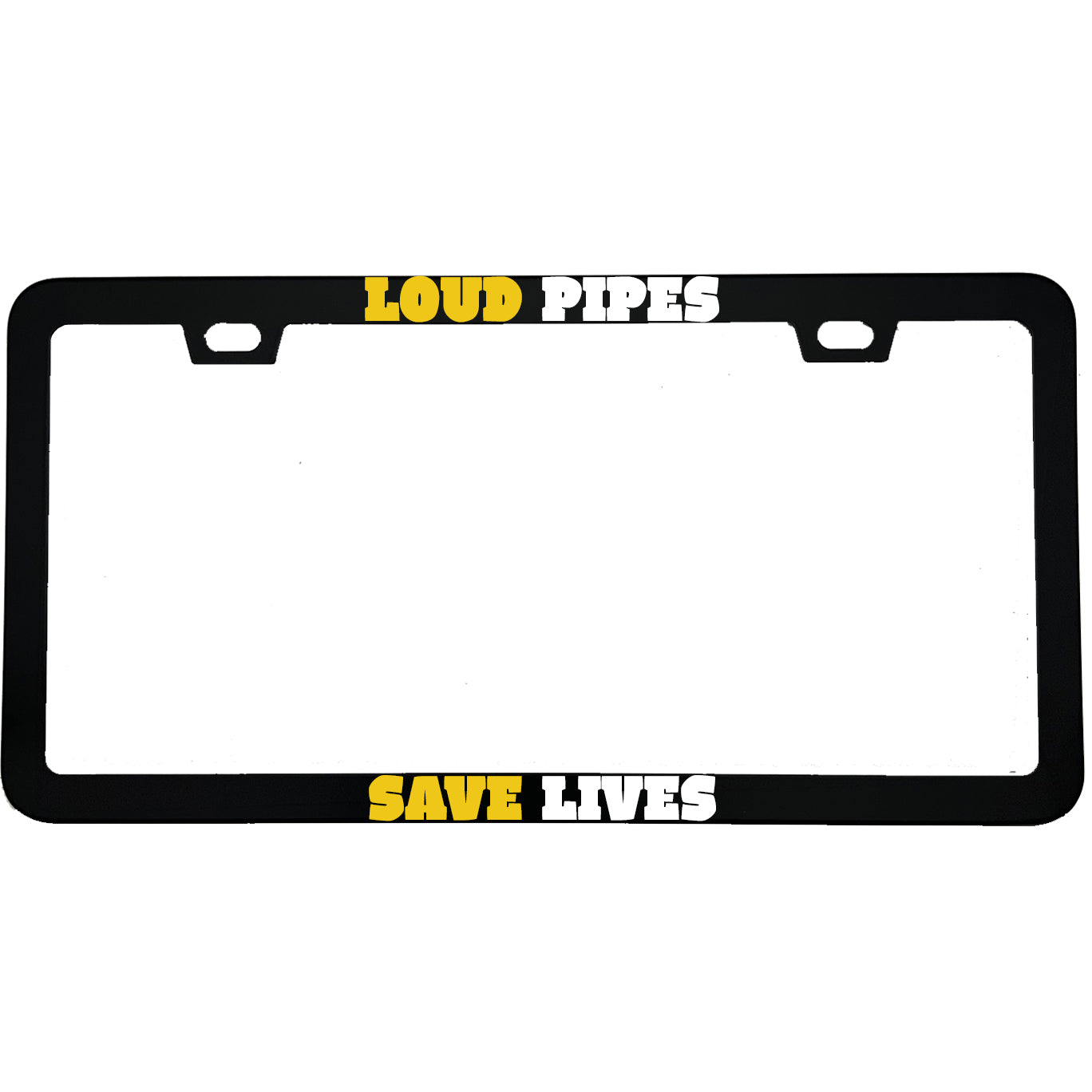 "Loud Pipes Save Lives" biker aluminum license plate frame — front view