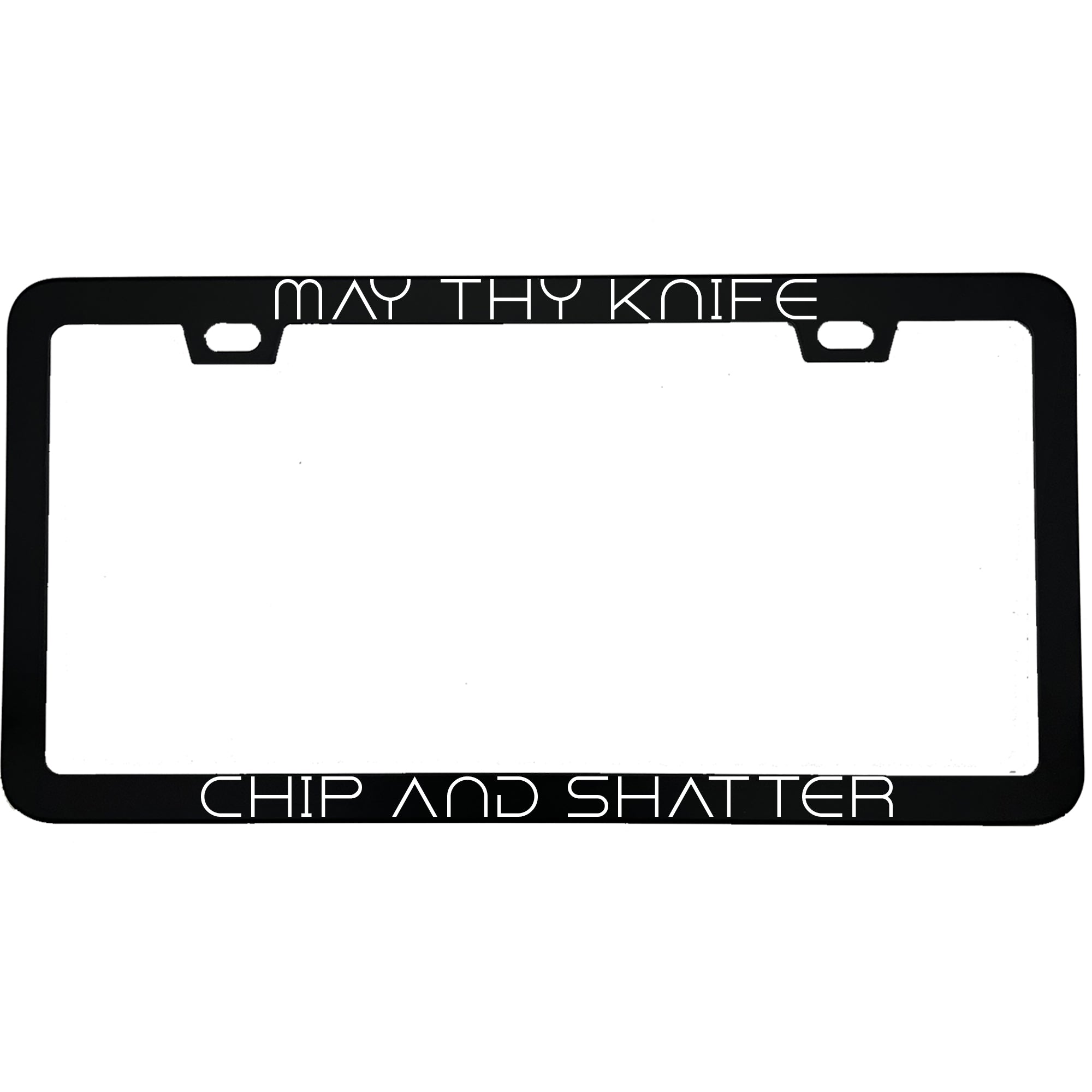 "May Thy Knife Chip and Shatter" sci-fi fan aluminum license plate frame — front view