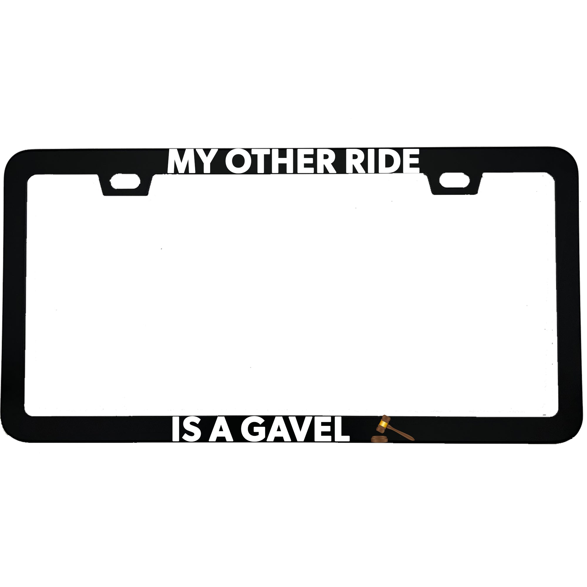 "My Other Car Is A Gavel" lawyer aluminum license plate frame — front view