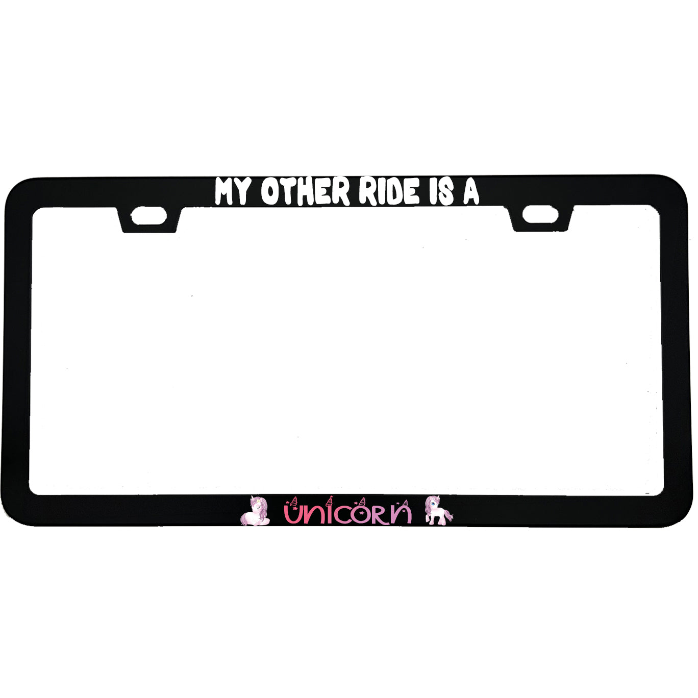 "My Other Ride Is A Unicorn" funny aluminum license plate frame — front view