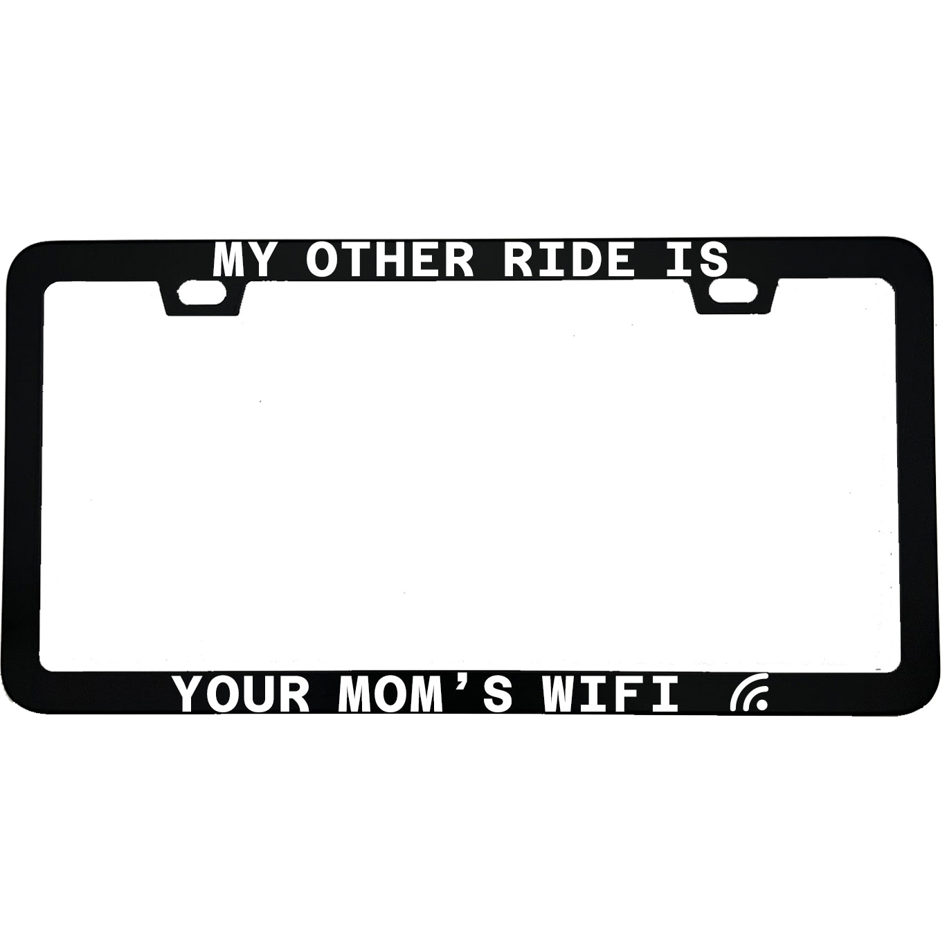"My Other Ride Is Your Mom's Wifi" funny aluminum license plate frame — front view