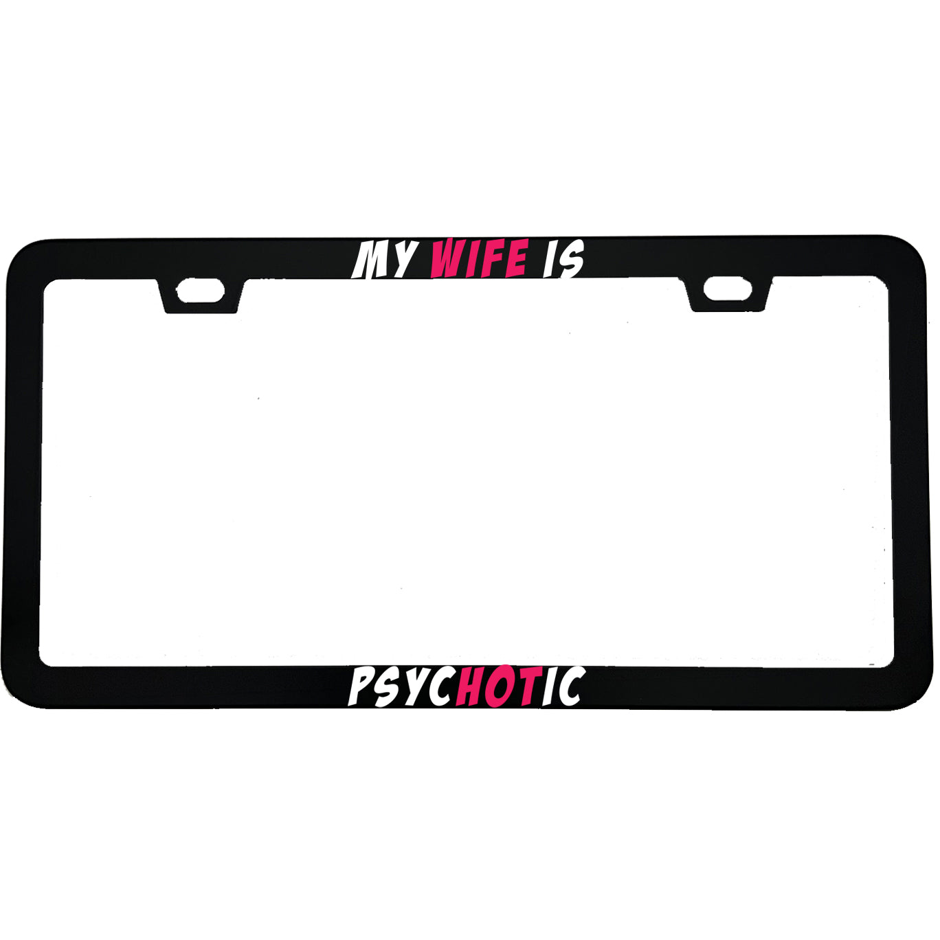 "My Wife Is Psychotic" funny aluminum license plate frame — front view