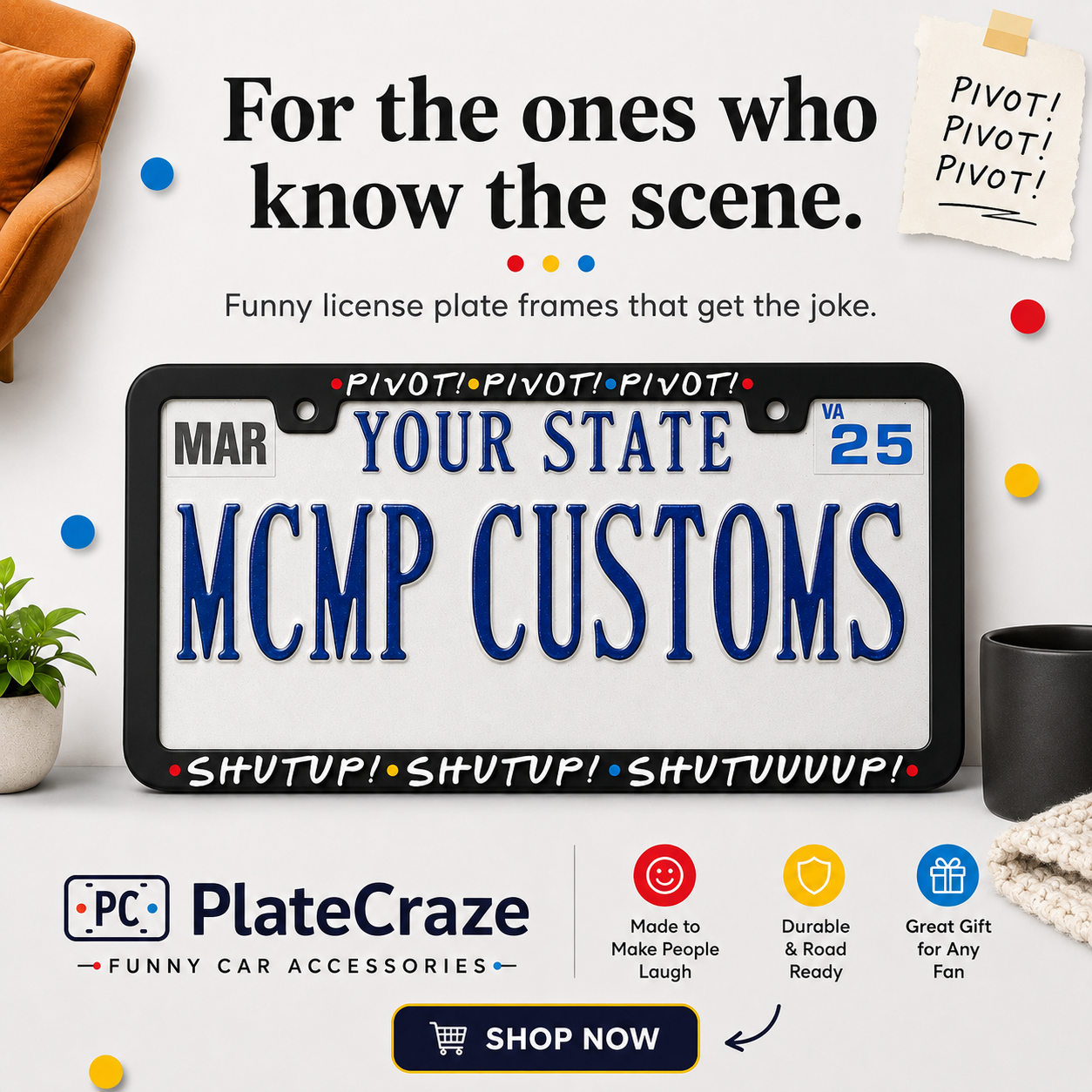 Pivot Pivot Pivot Shutup Shutup Shutuuuup Friends TV Aluminum License Plate Frame