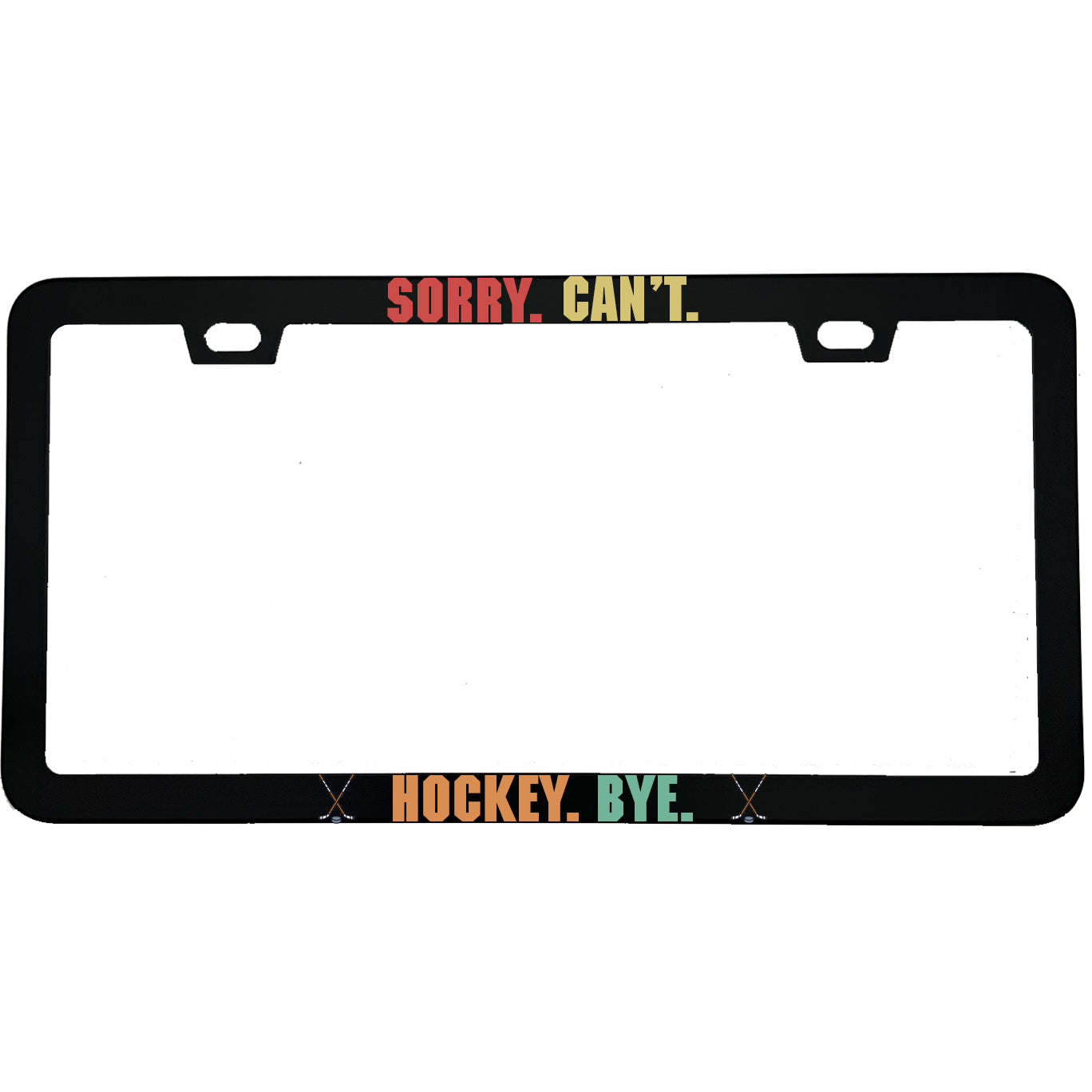 "Sorry Cant Hockey Bye" sports fan aluminum license plate frame — front view