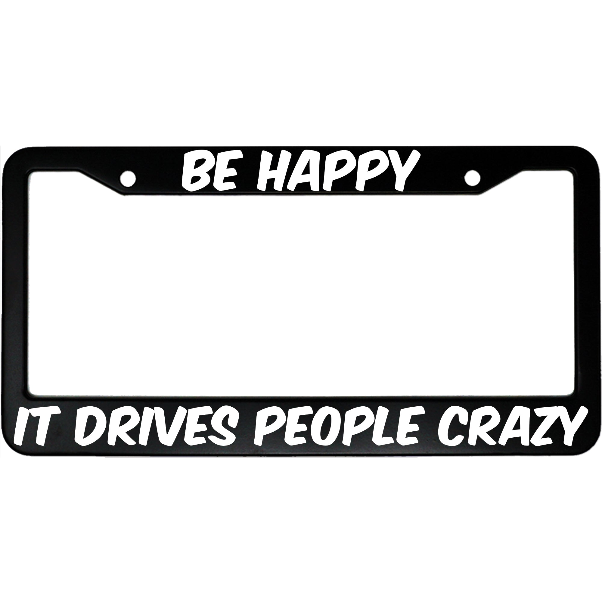 Be Happy It Drives People Crazy