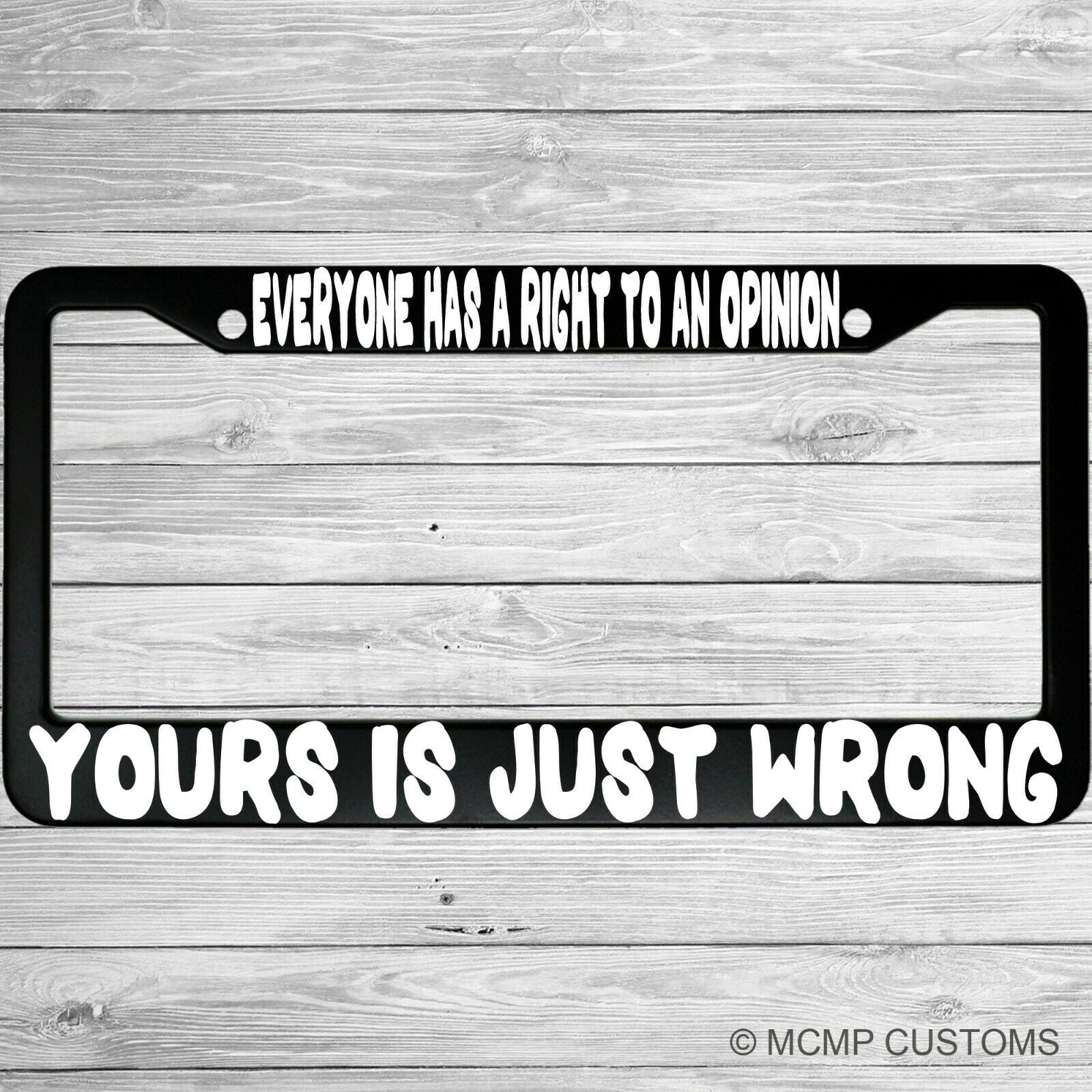 Everyone Has A Right To An Opinion, Yours Is Just Wrong