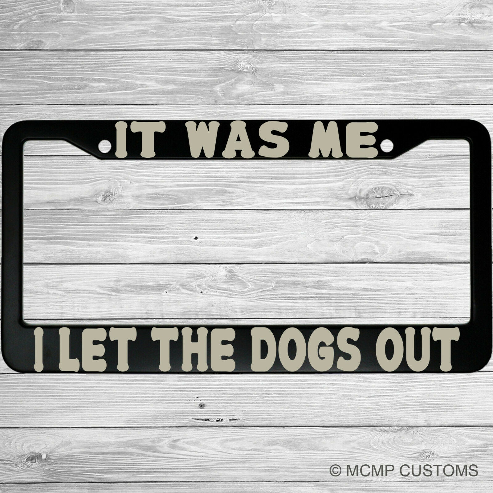 It Was Me, I Let The Dogs Out Funny Aluminum Car License Plate Frame