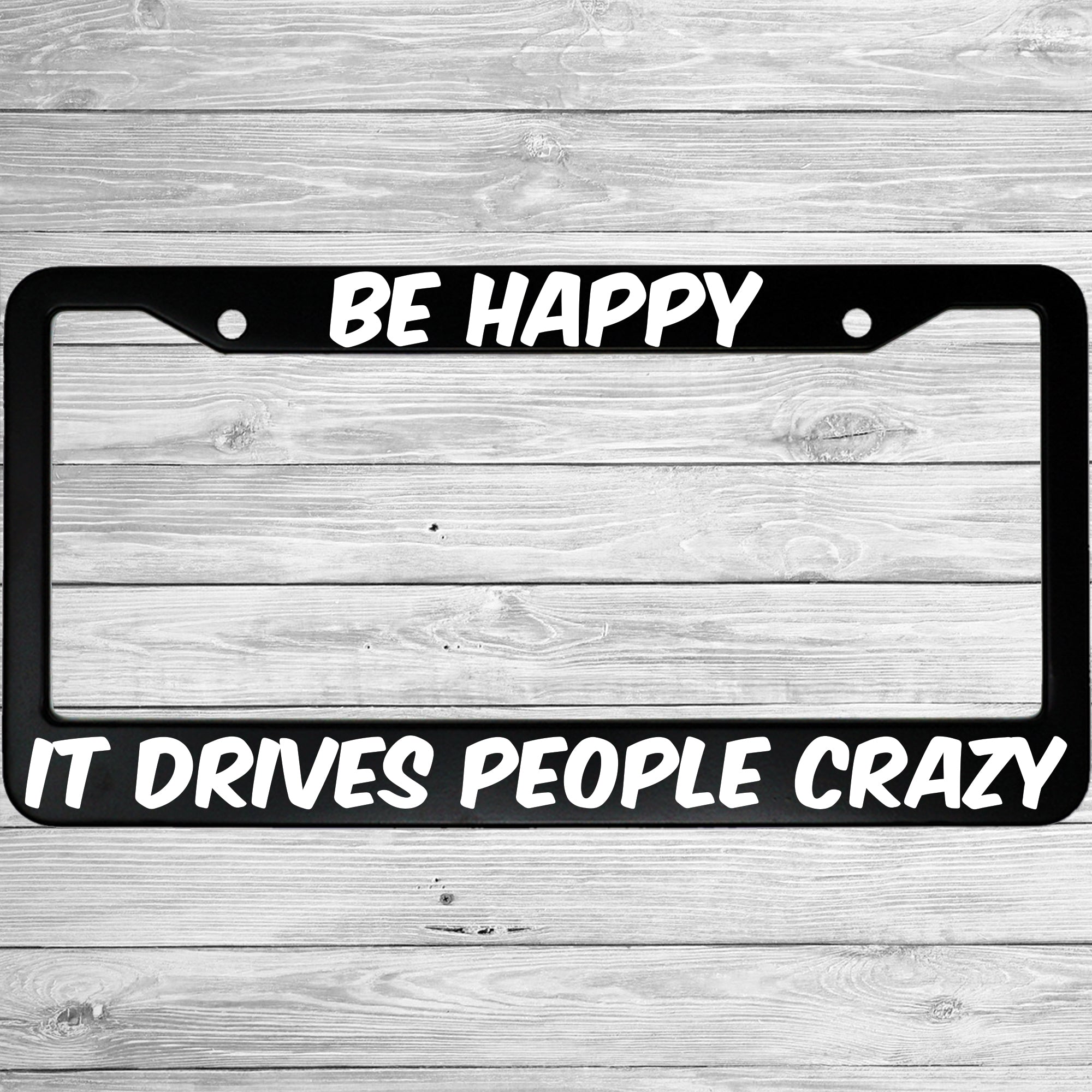 Be Happy It Drives People Crazy