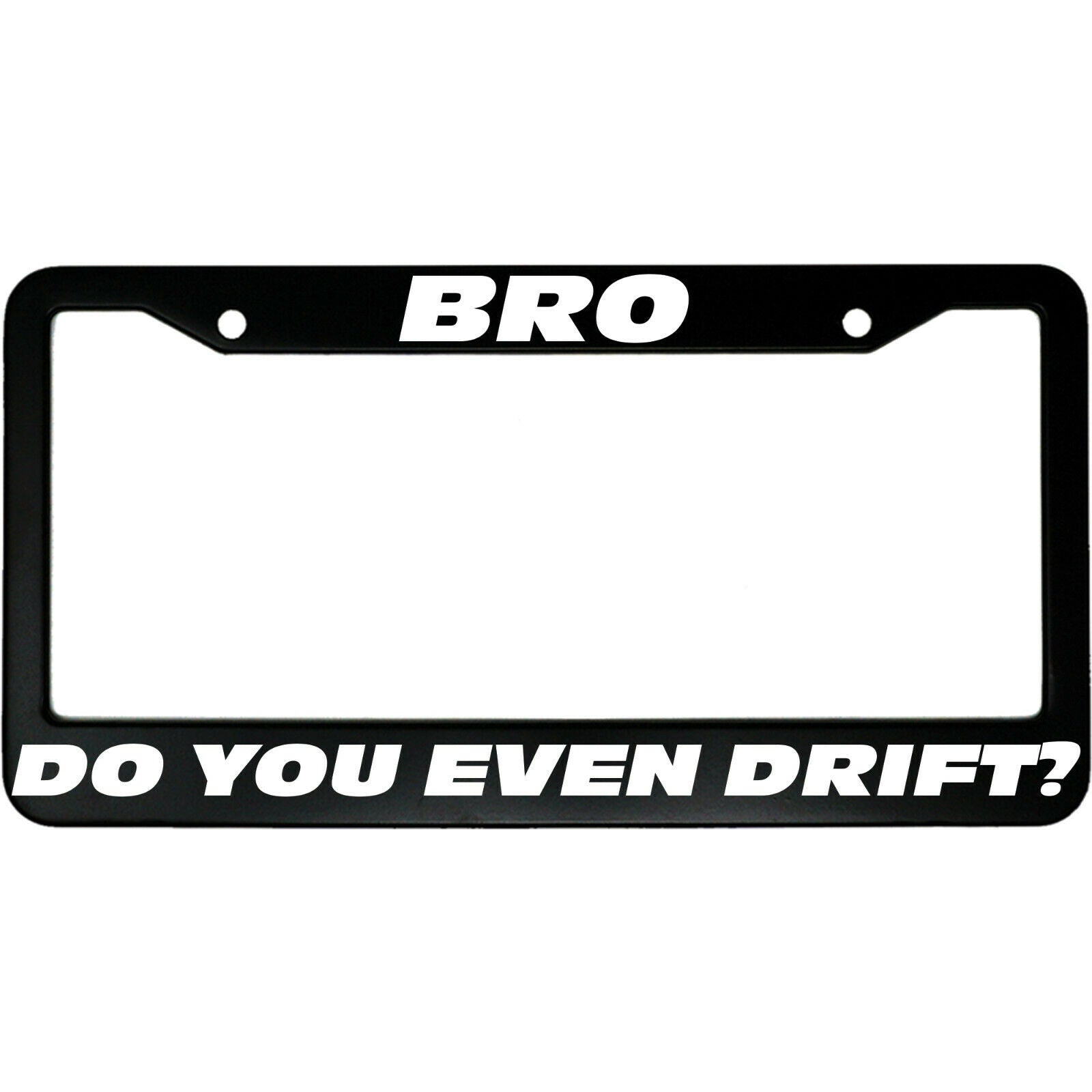 Bro Do You Even Drifts Aluminum Car License Plate Frame