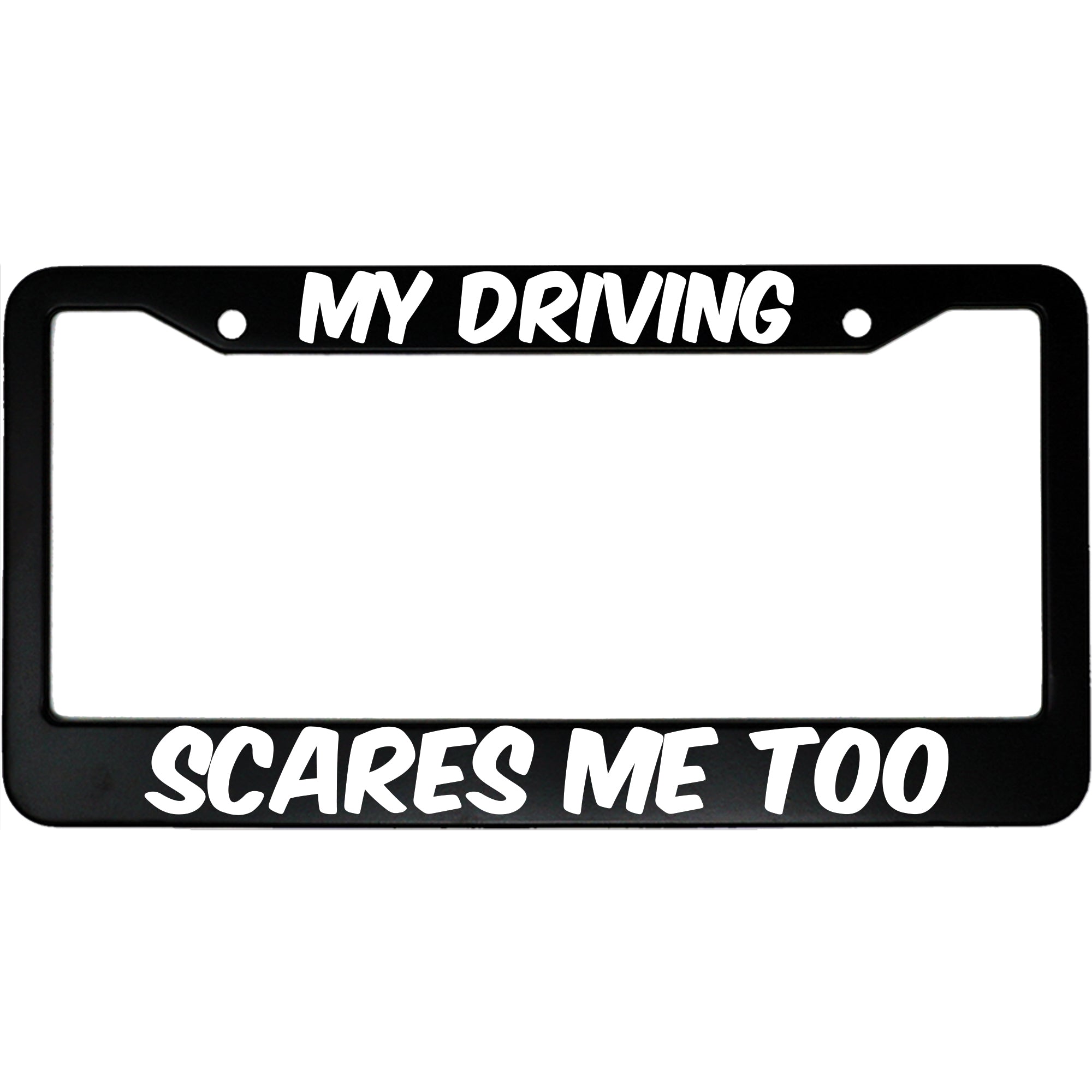 My Driving Scares Me Too Aluminum Car License Plate Frame