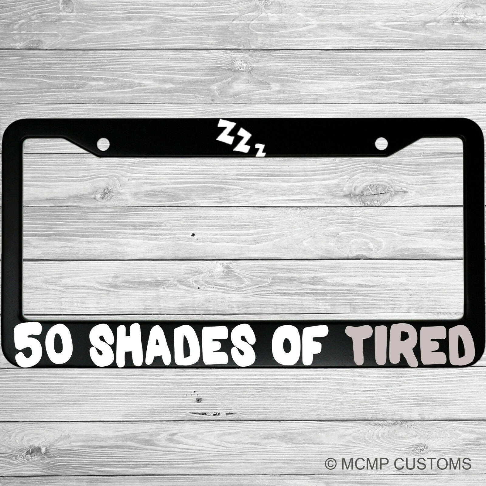 50 Shades Of Tired Aluminum Car License Plate Frame